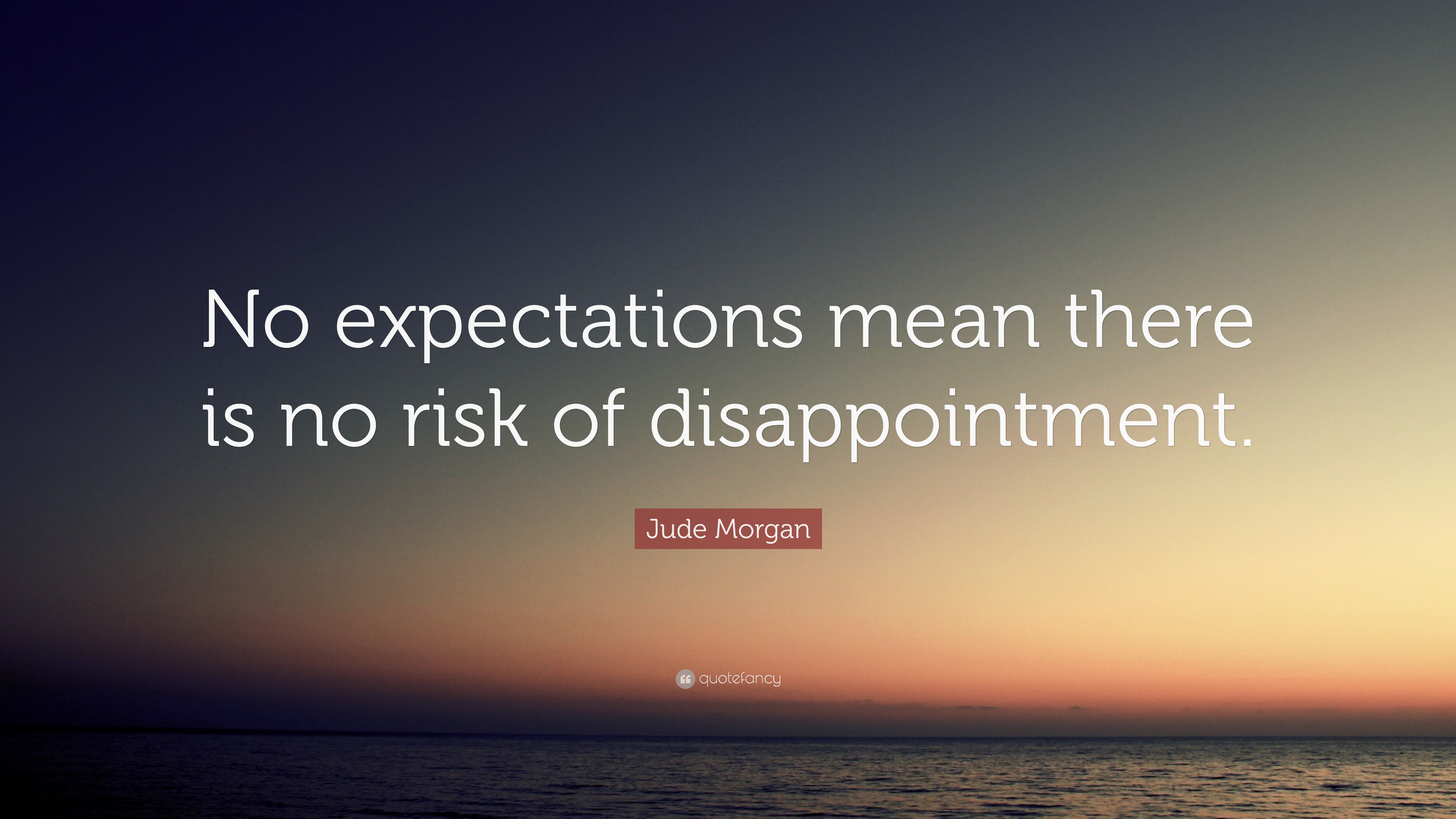 Jude Quote “No expectations mean there is no risk of