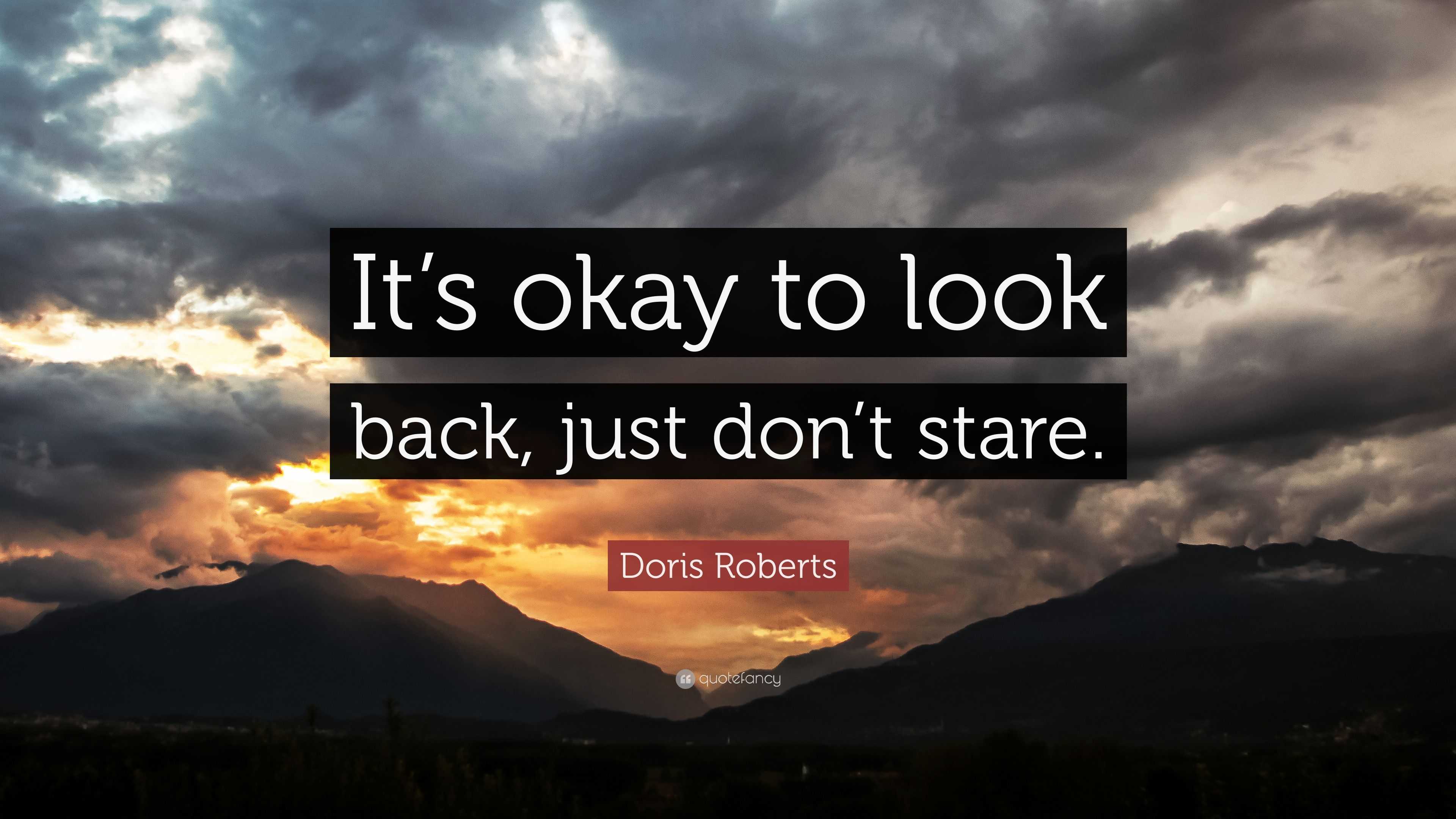 Doris Roberts Quote: “It’s okay to look back, just don’t stare.” (12