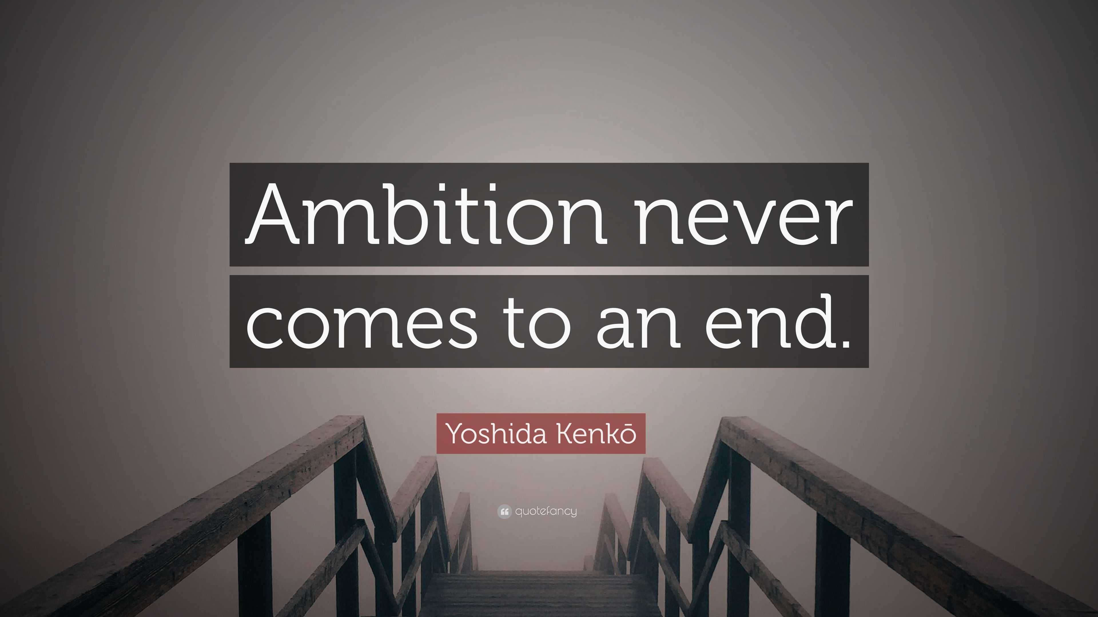 Yoshida Kenkō Quote: “Ambition never comes to an end.”