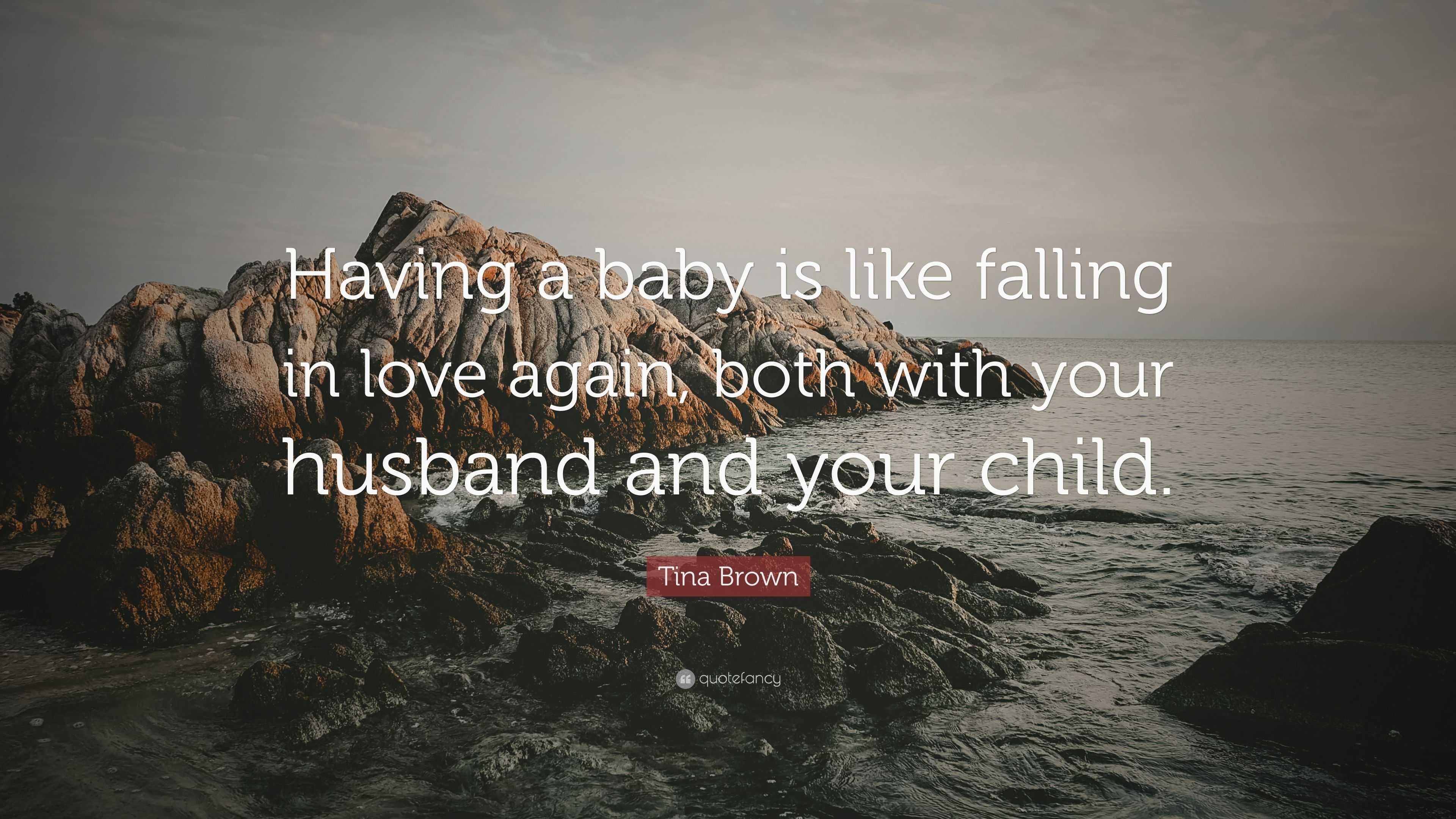 Tina Brown Quote: “Having a baby is like falling in love again, both ...