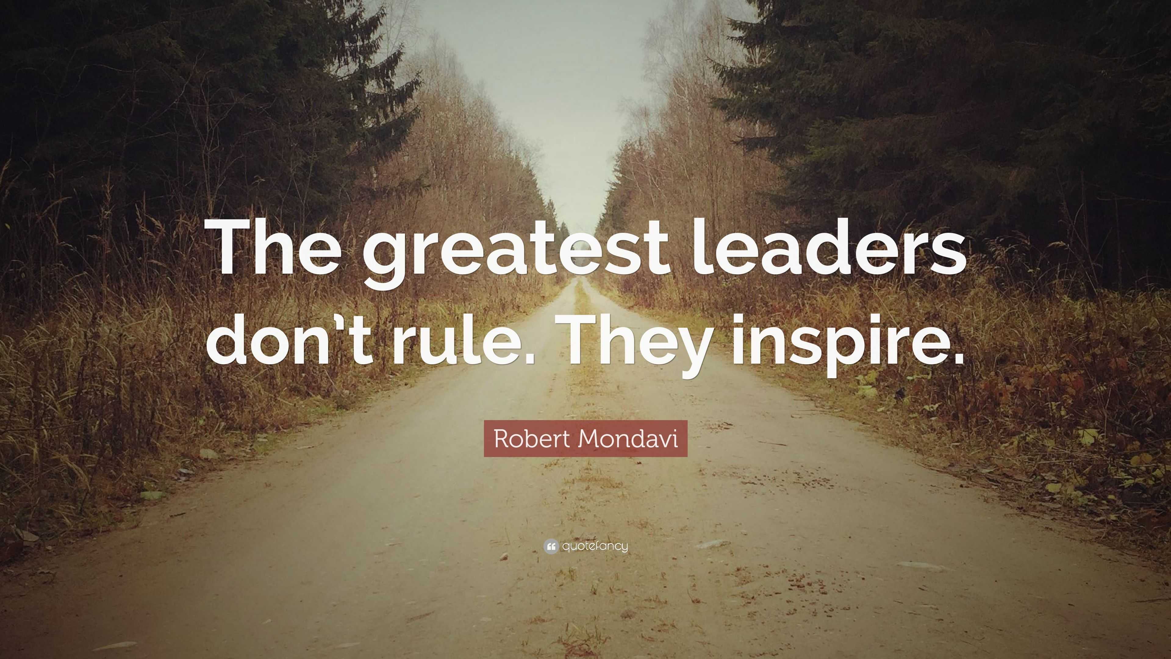 Robert Mondavi Quote: “The greatest leaders don’t rule. They inspire.”