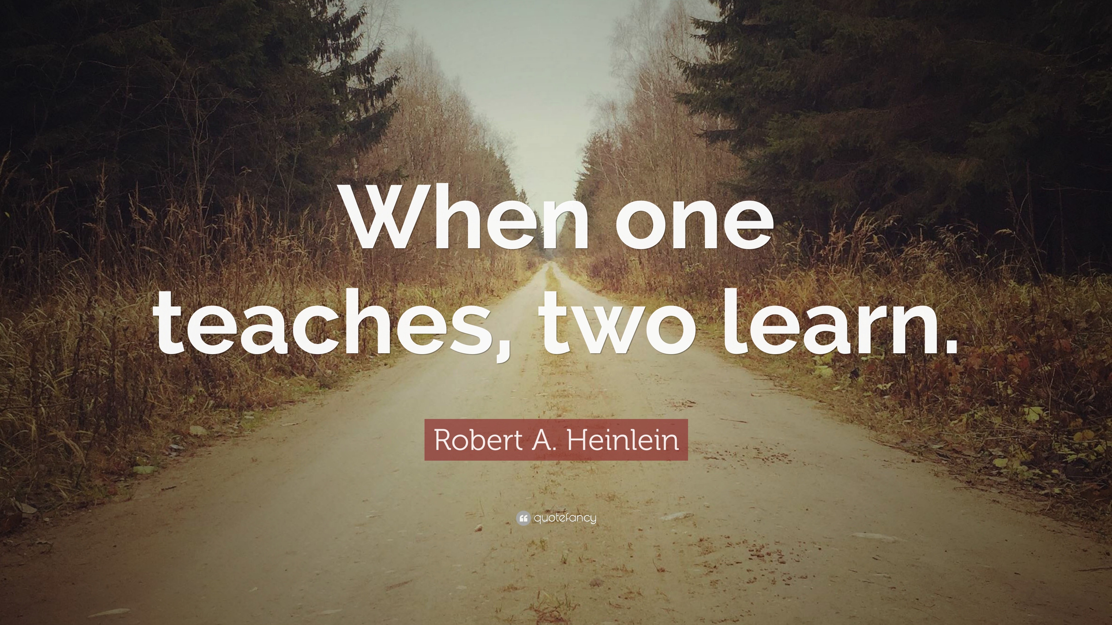 Robert A. Heinlein Quote: “When one teaches, two learn.”