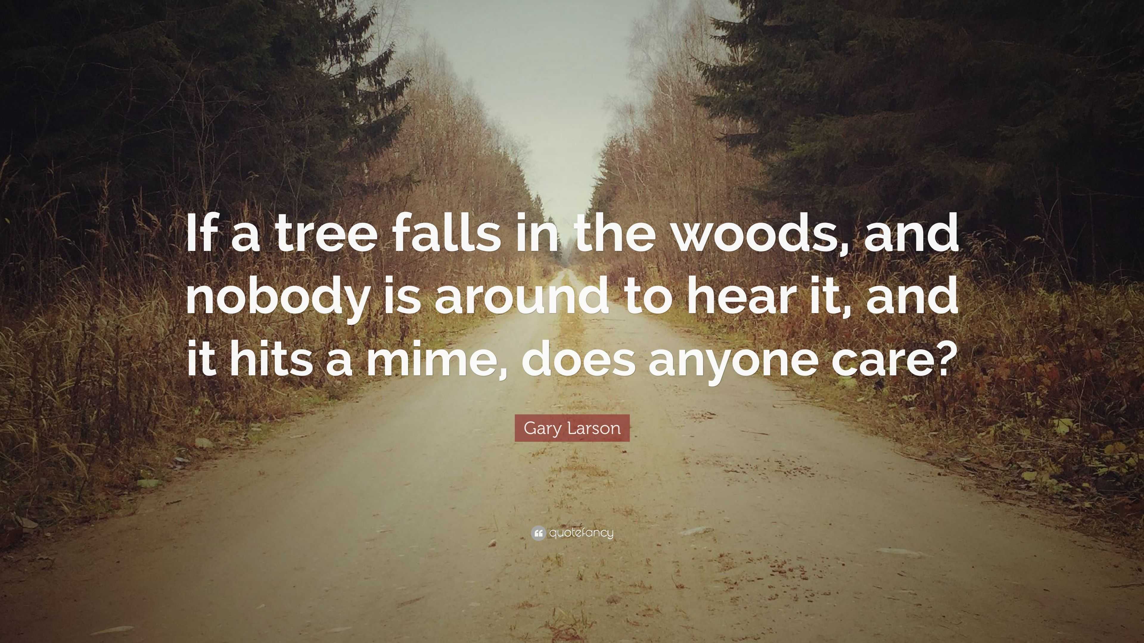 Gary Larson Quote “If a tree falls in the woods, and nobody is around