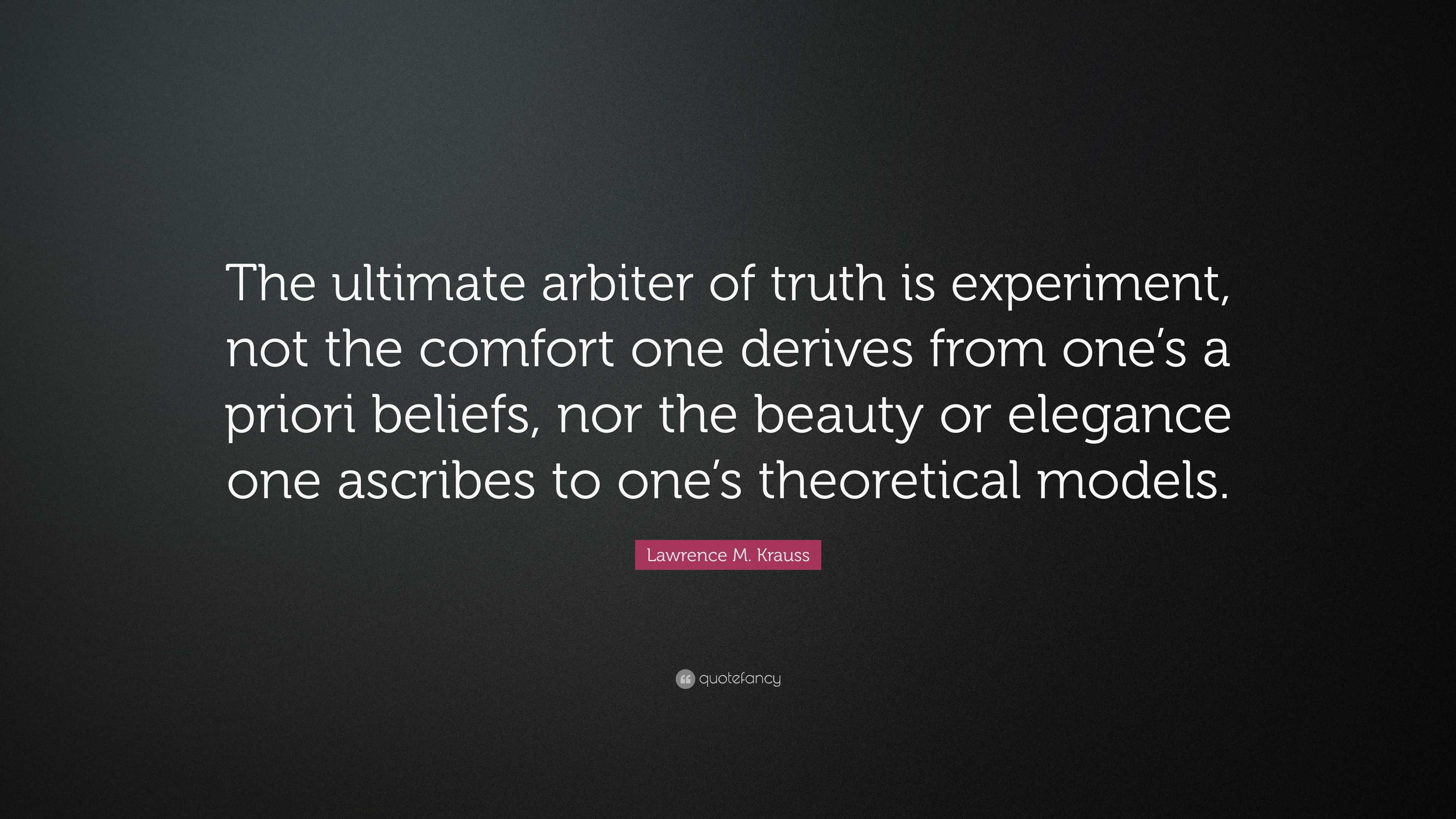 Lawrence M. Krauss Quote “The ultimate arbiter of truth is