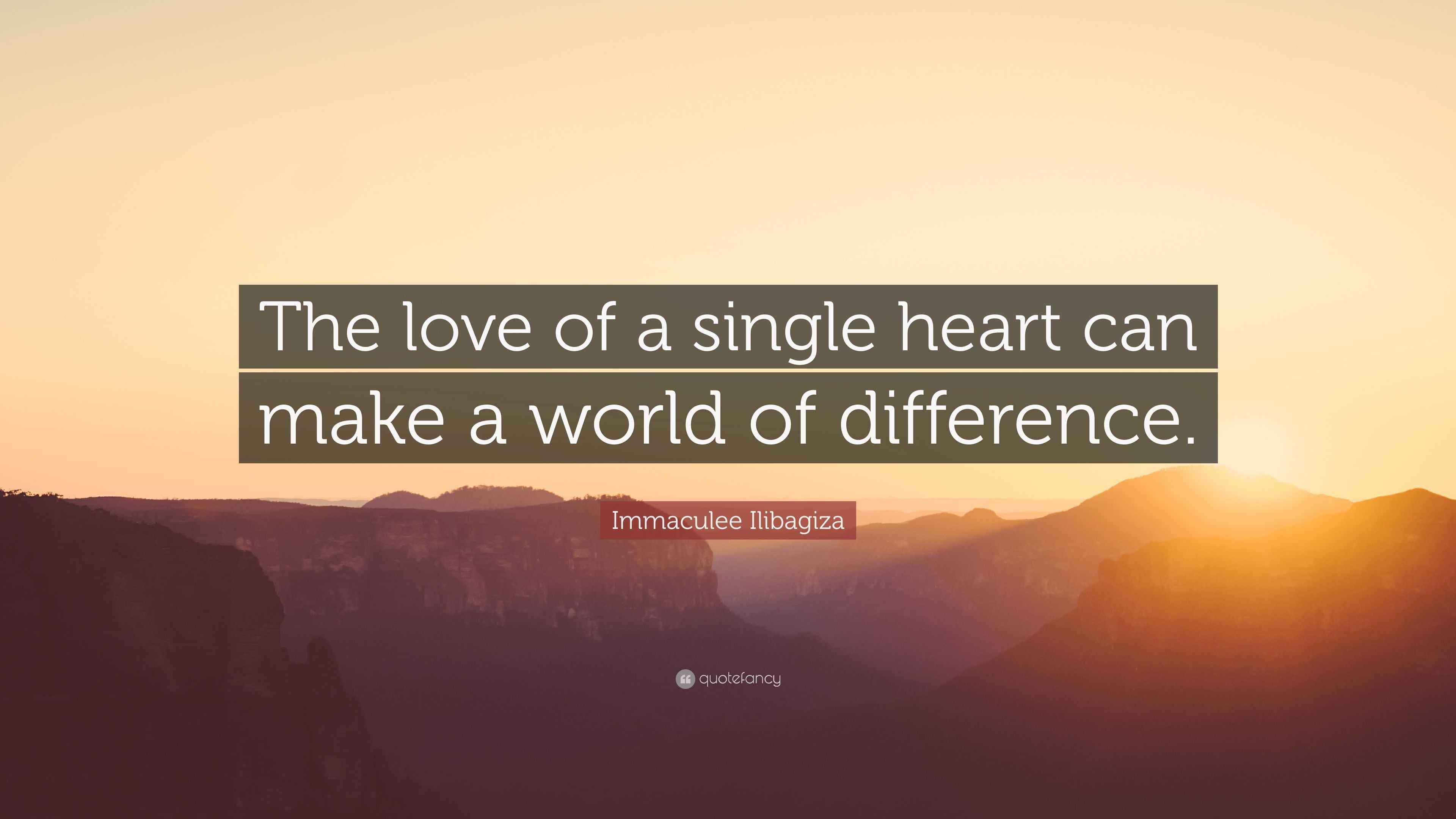 Immaculee Ilibagiza Quote: “The love of a single heart can make a world