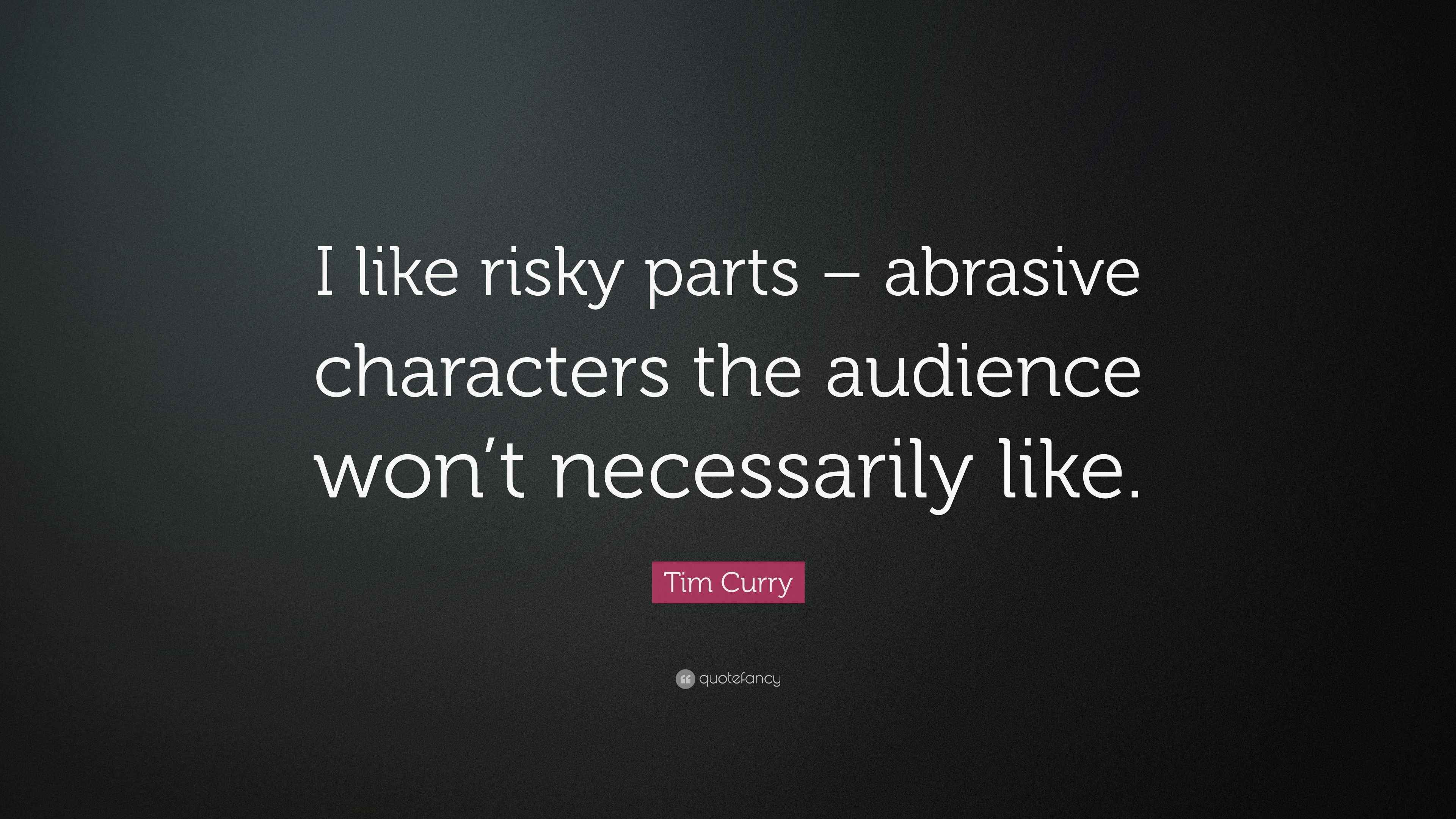 Tim Curry Quote “I like risky parts abrasive characters the audience