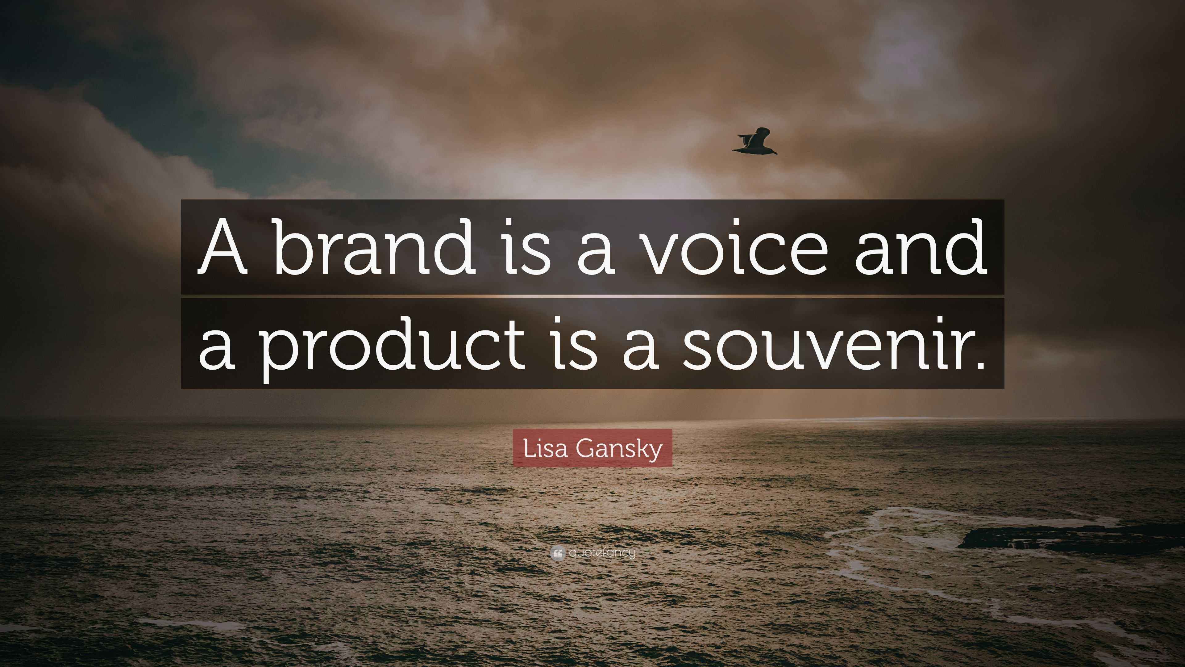 Lisa Gansky Quote “A brand is a voice and a product is a souvenir.”