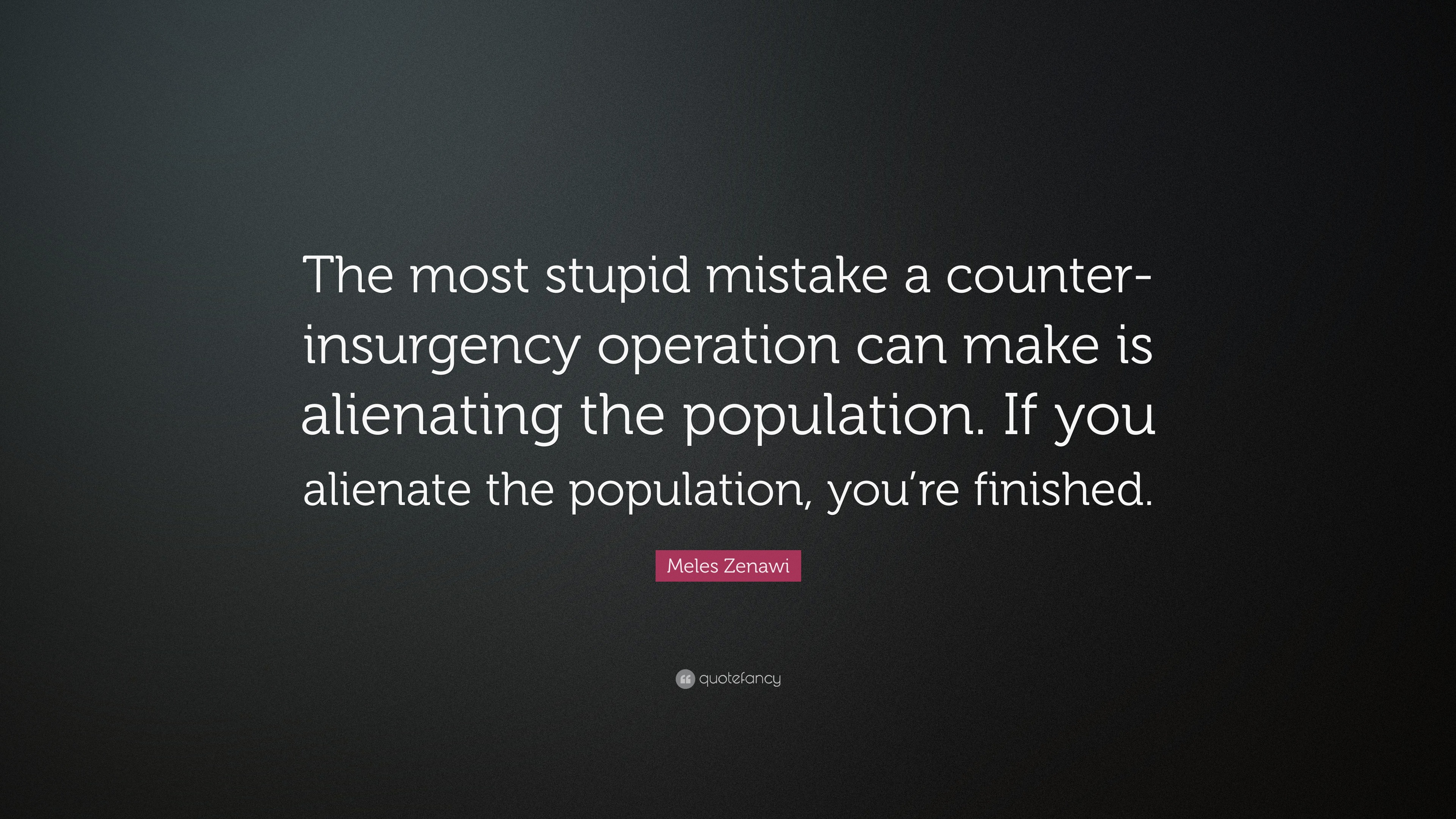 Meles Zenawi Quote: “The most stupid mistake a counter-insurgency