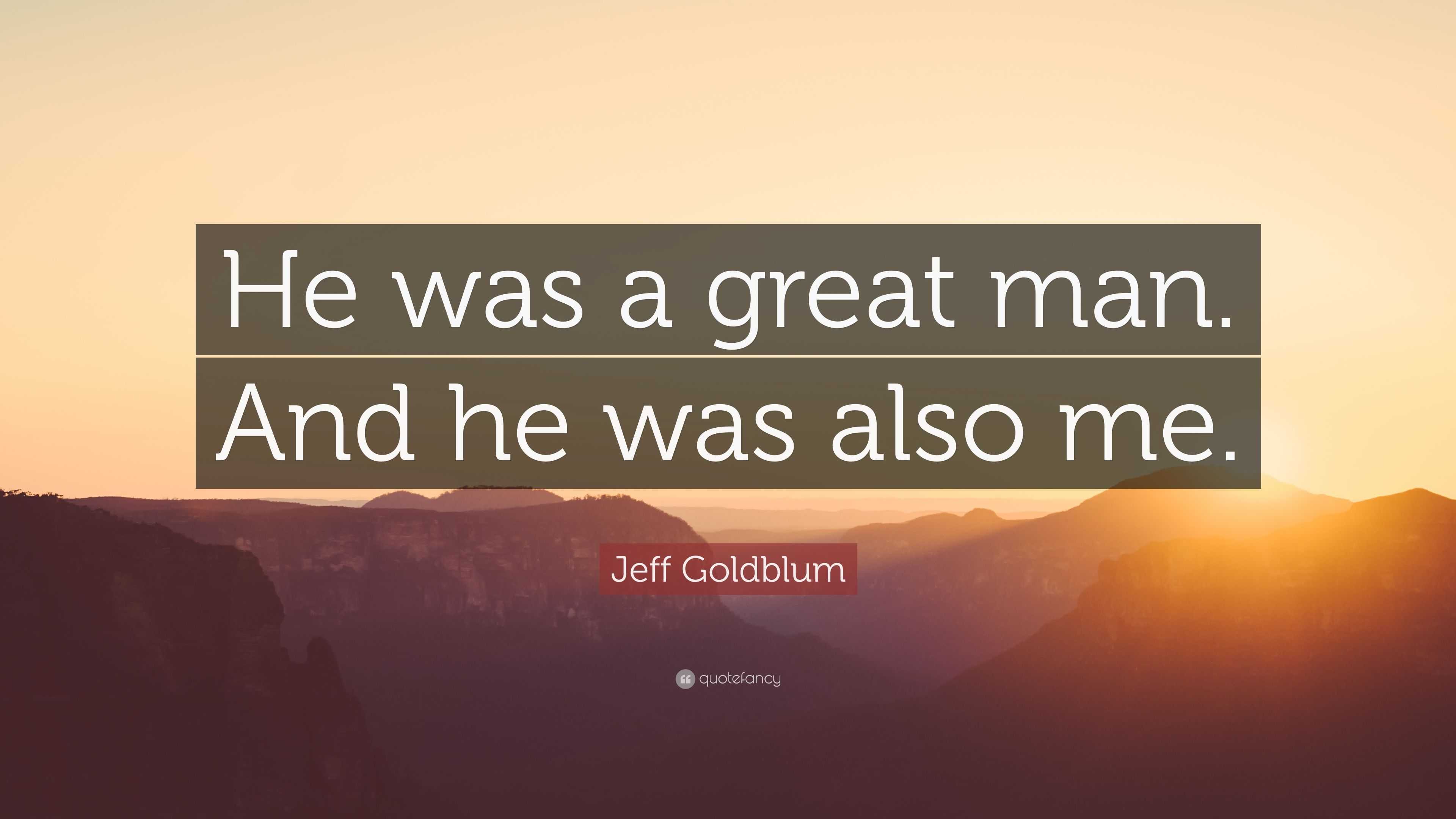 Jeff Goldblum Quote: “He was a great man. And he was also me.”