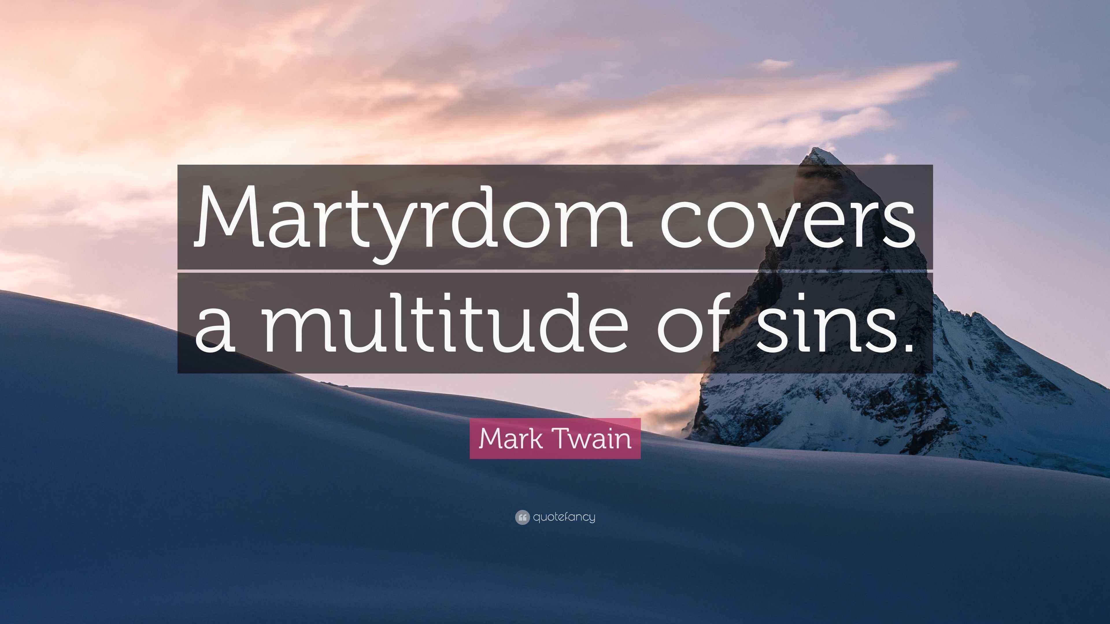 Mark Twain Quote “Martyrdom covers a multitude of sins.”