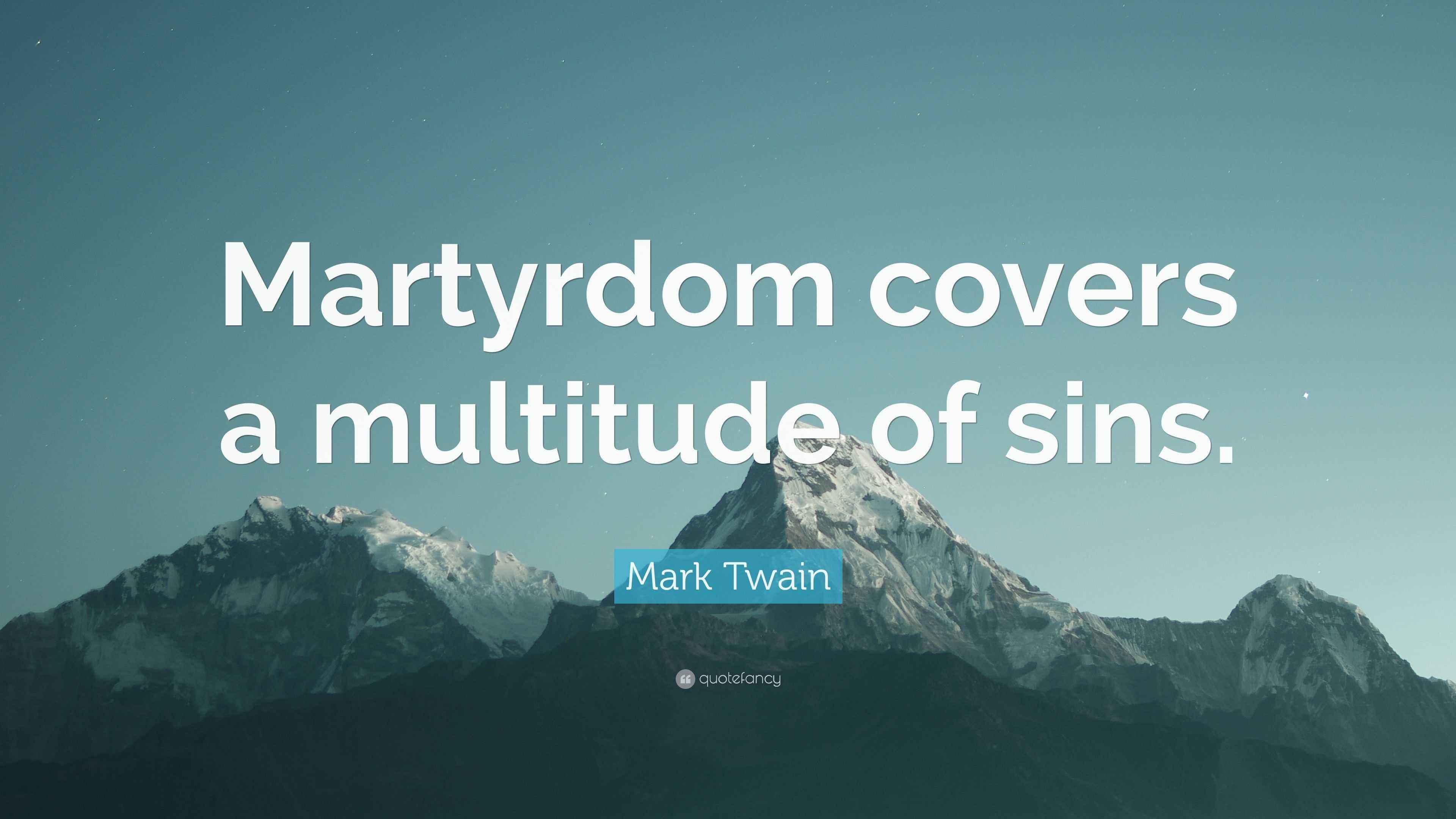 Mark Twain Quote “Martyrdom covers a multitude of sins.”