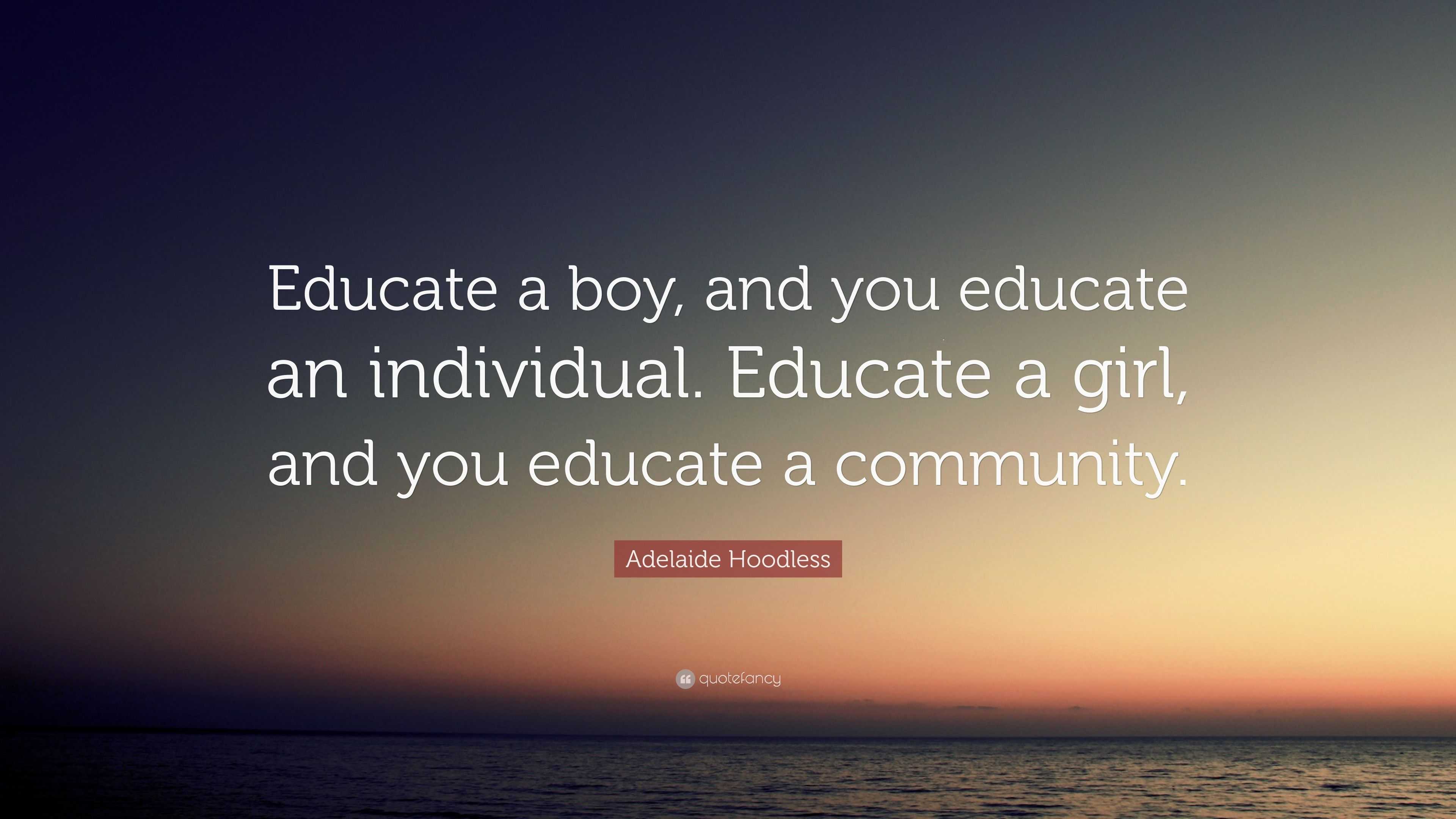 Adelaide Hoodless Quote: “Educate a boy, and you educate an individual ...