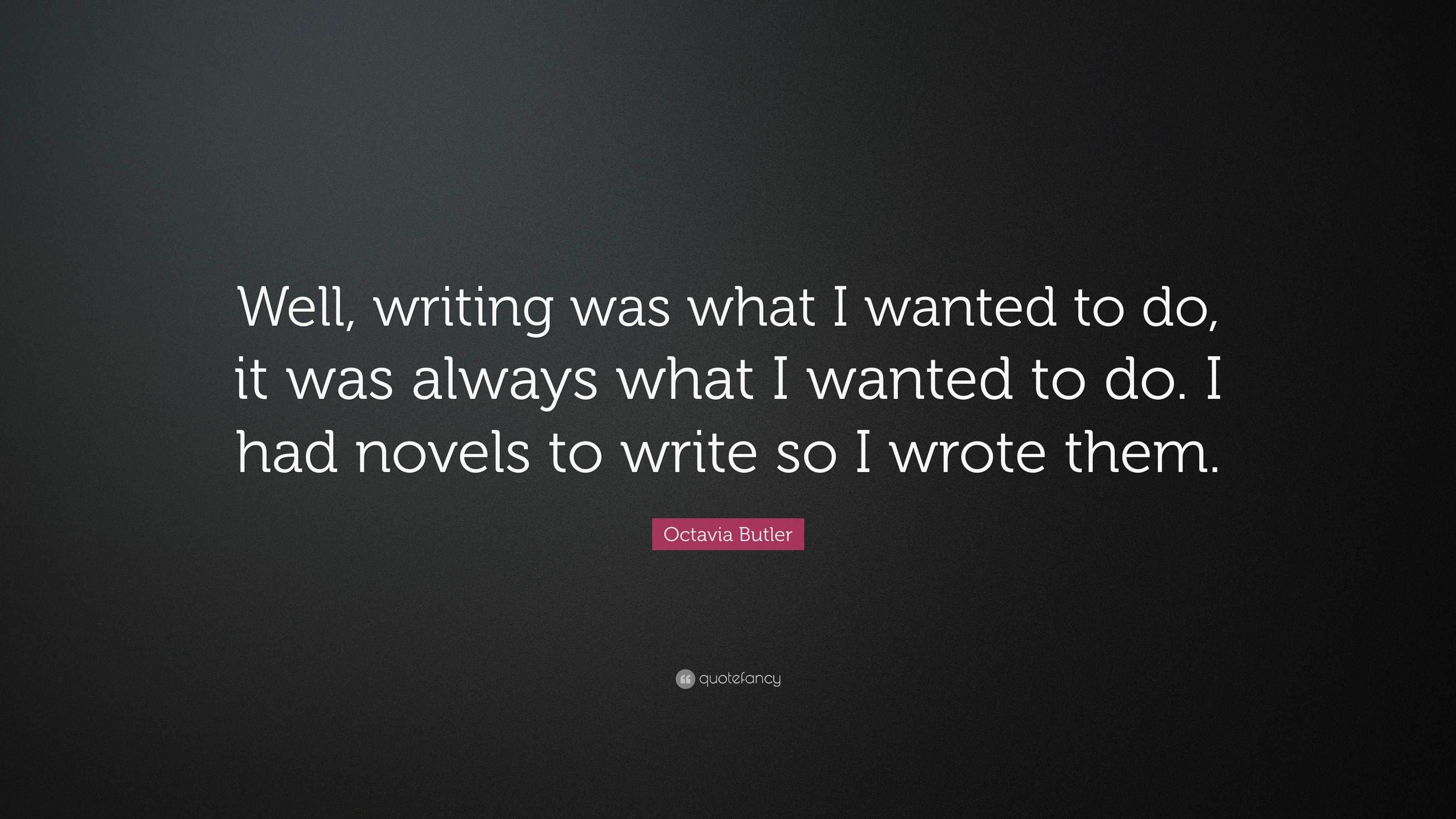 Octavia Butler Quote: “Well, writing was what I wanted to do, it was ...