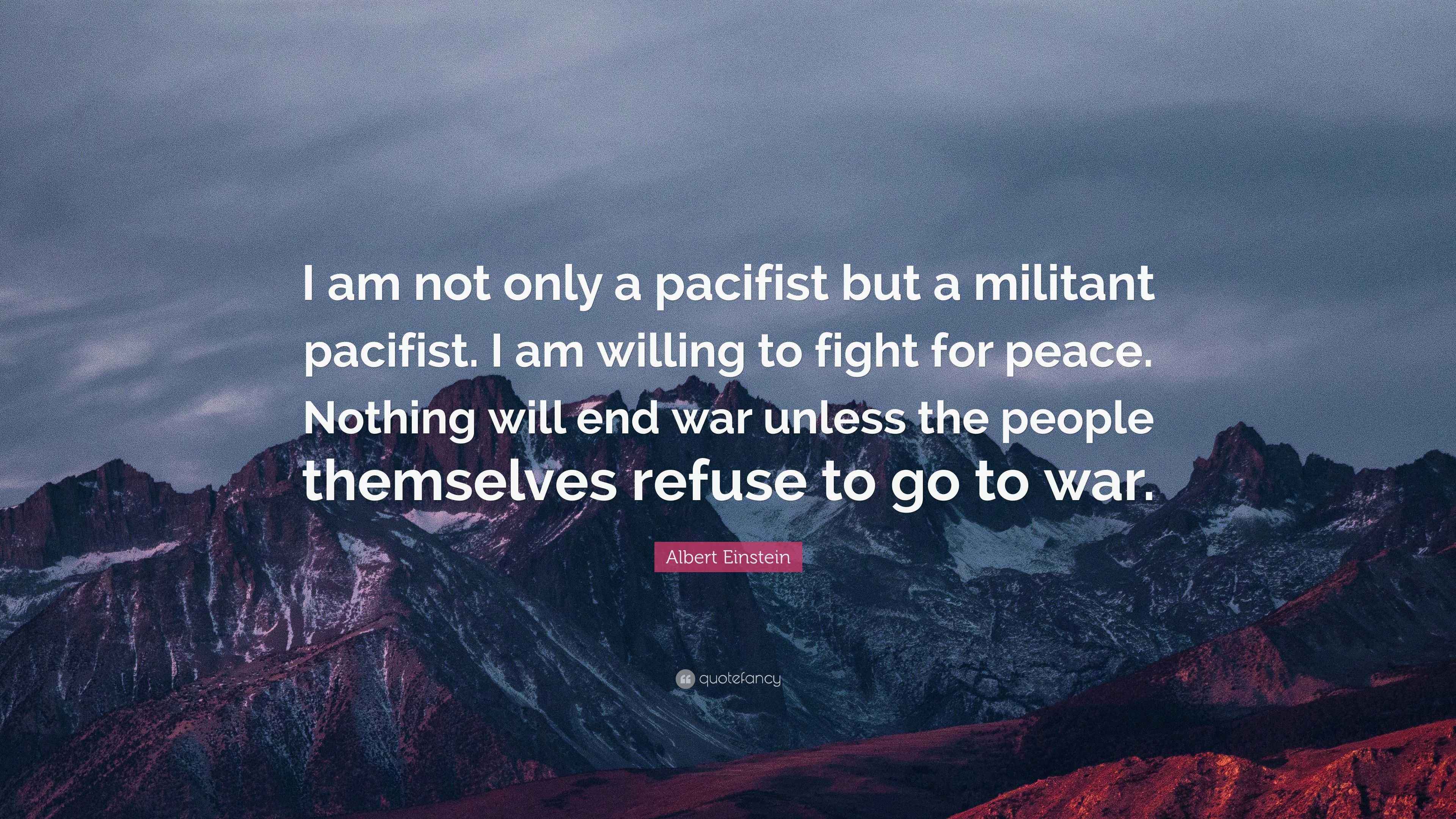 Albert Einstein Quote “I am not only a pacifist but