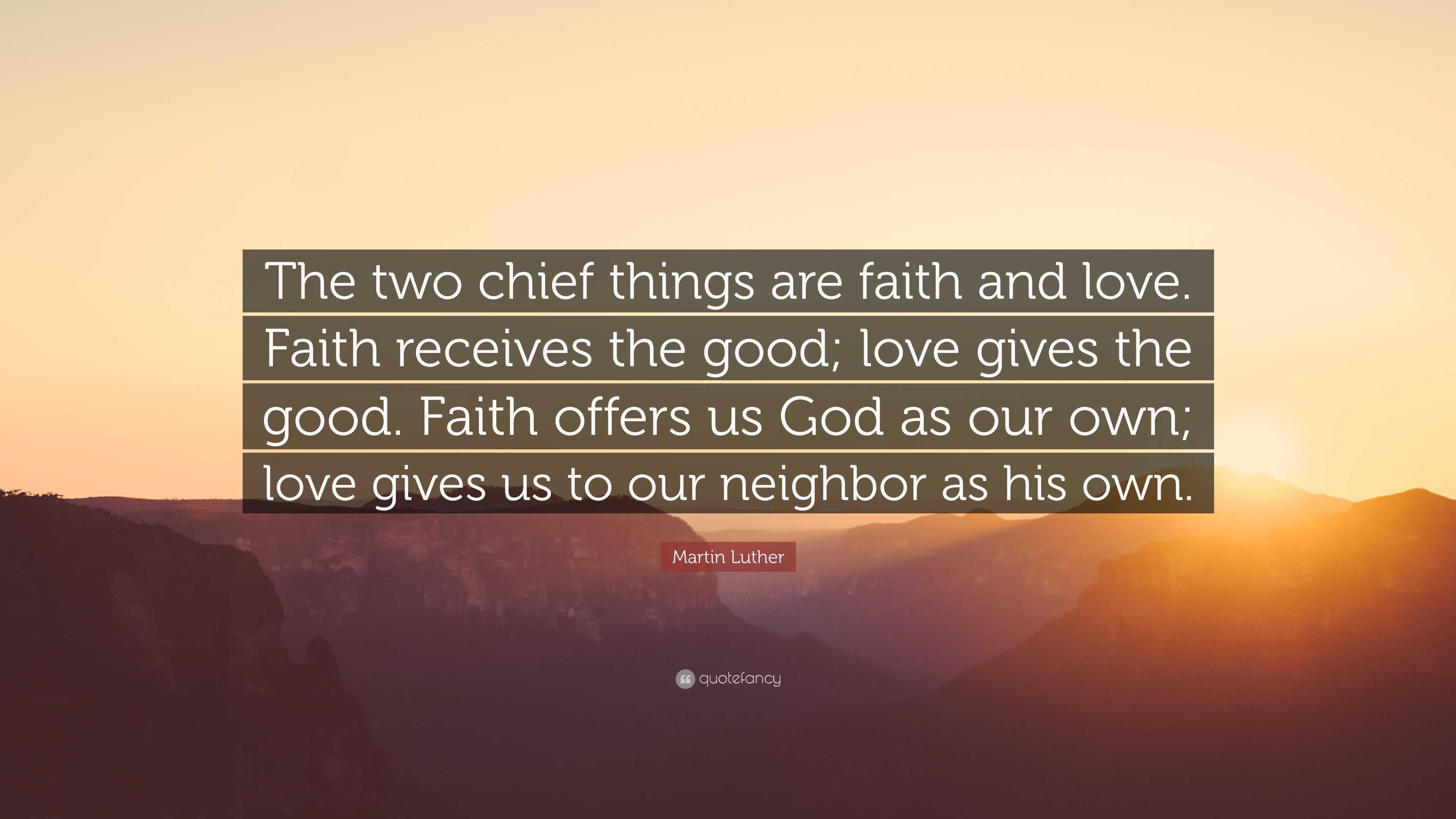 martin-luther-quote-the-two-chief-things-are-faith-and-love-faith