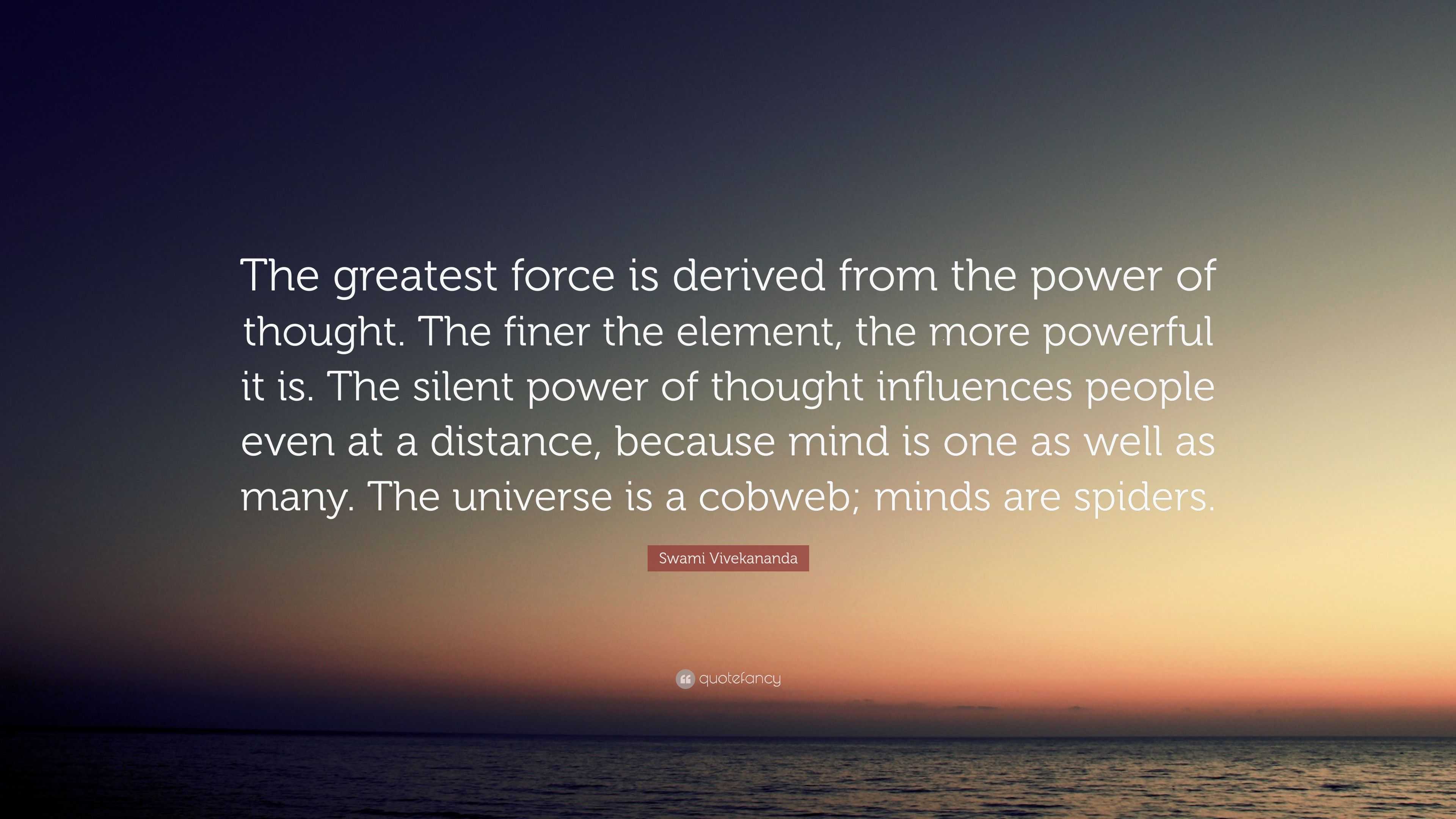 Swami Vivekananda Quote: “The greatest force is derived from the power ...