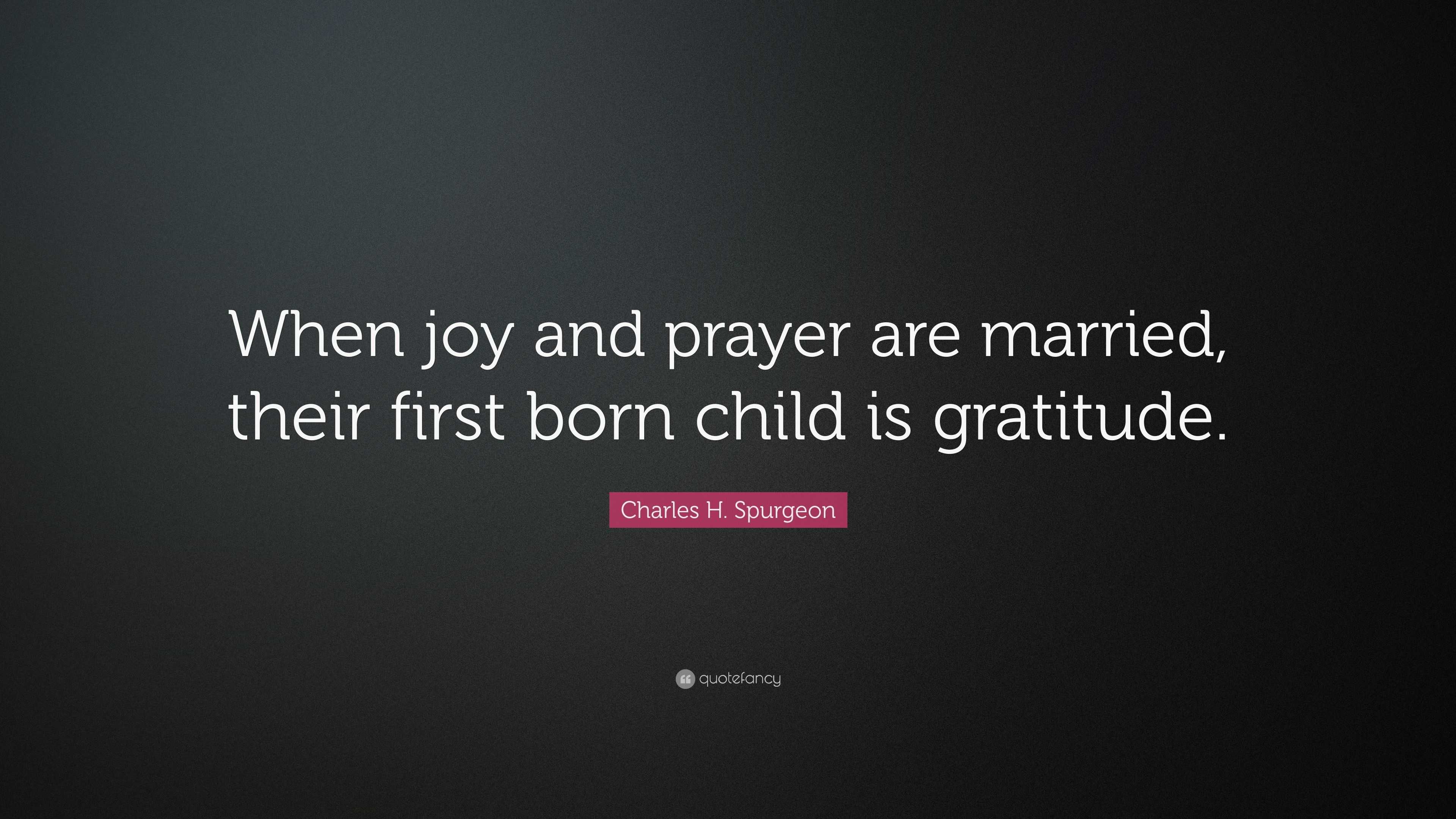 Charles H. Spurgeon Quote “When joy and prayer are married, their