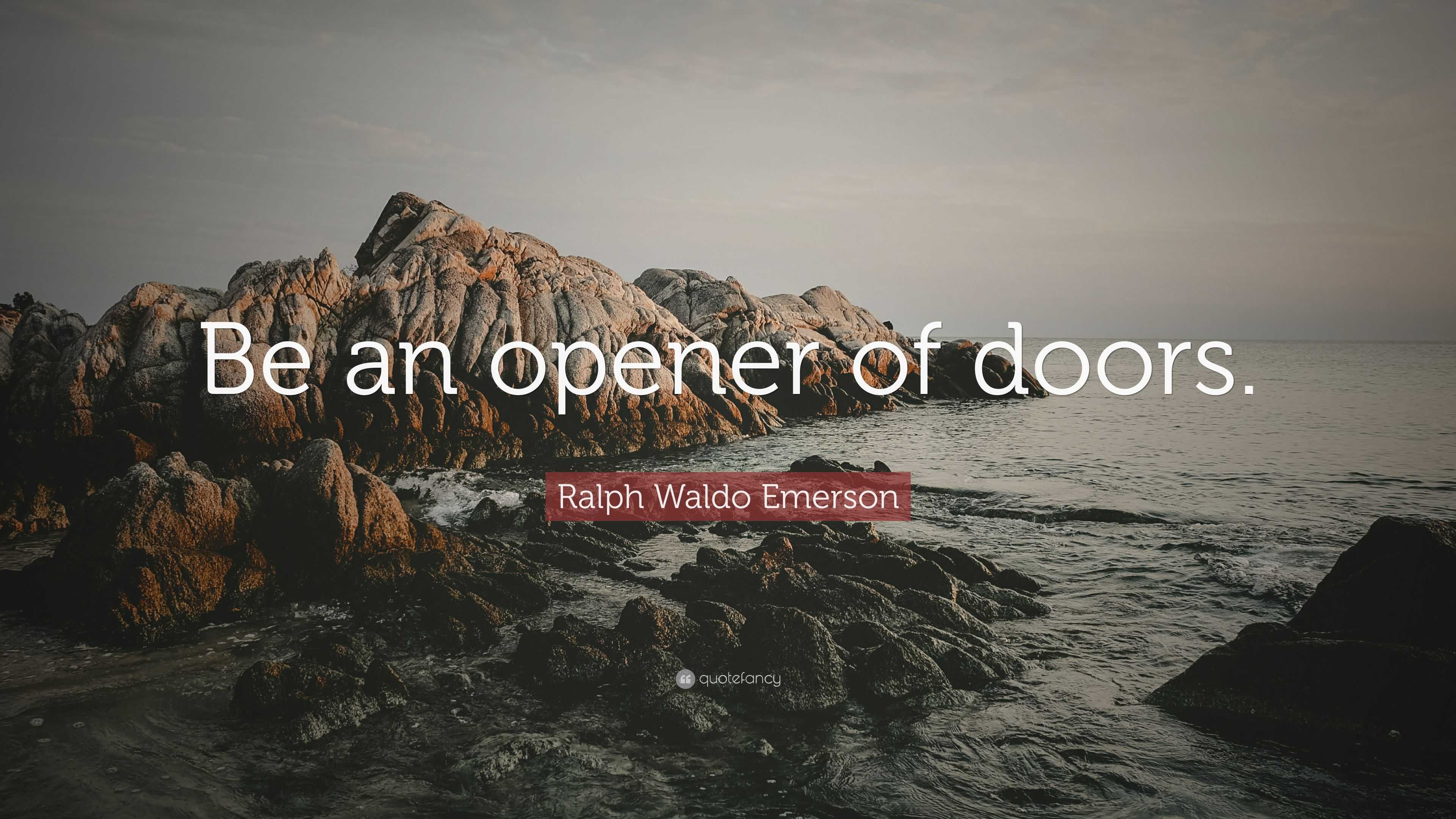 https://quotefancy.com/media/wallpaper/3840x2160/2341272-Ralph-Waldo-Emerson-Quote-Be-an-opener-of-doors.jpg