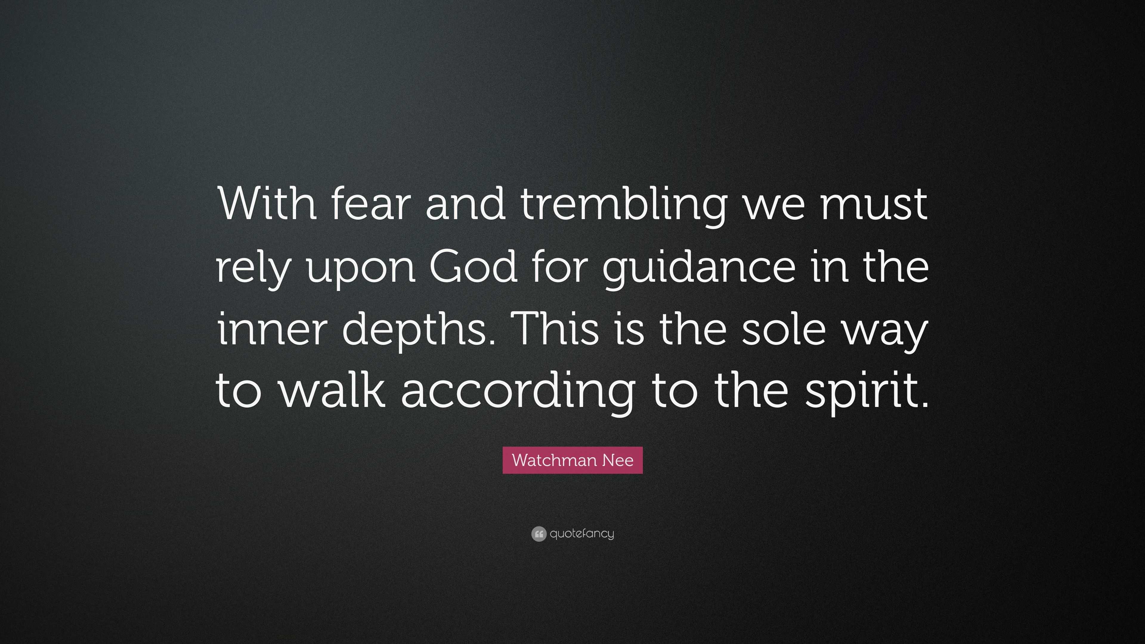 Watchman Nee Quote “With fear and trembling we must rely upon God for