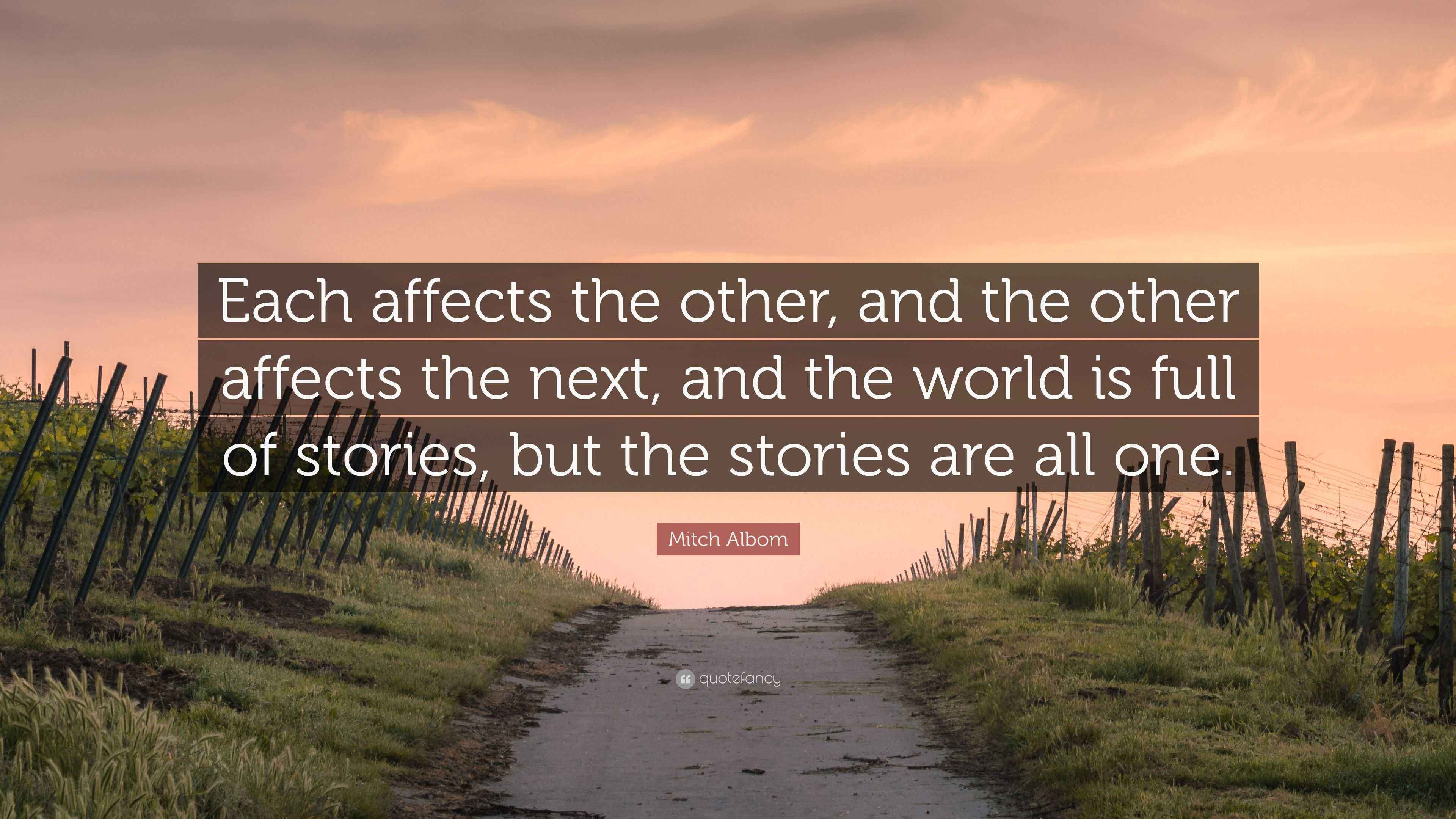 Mitch Albom Quote: “Each affects the other, and the other affects the ...