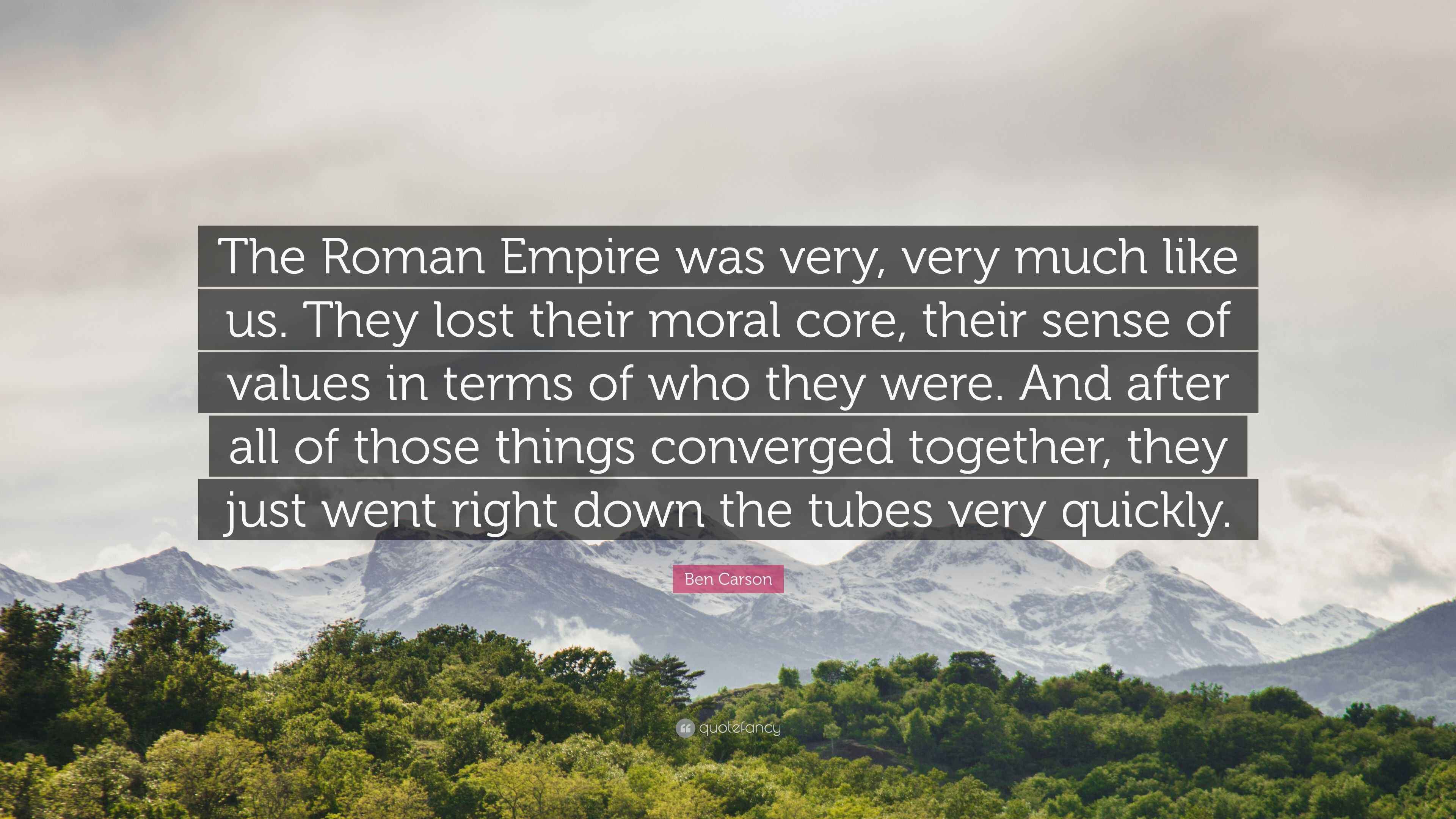 Ben Carson Quote “The Roman Empire was very, very much like us. They