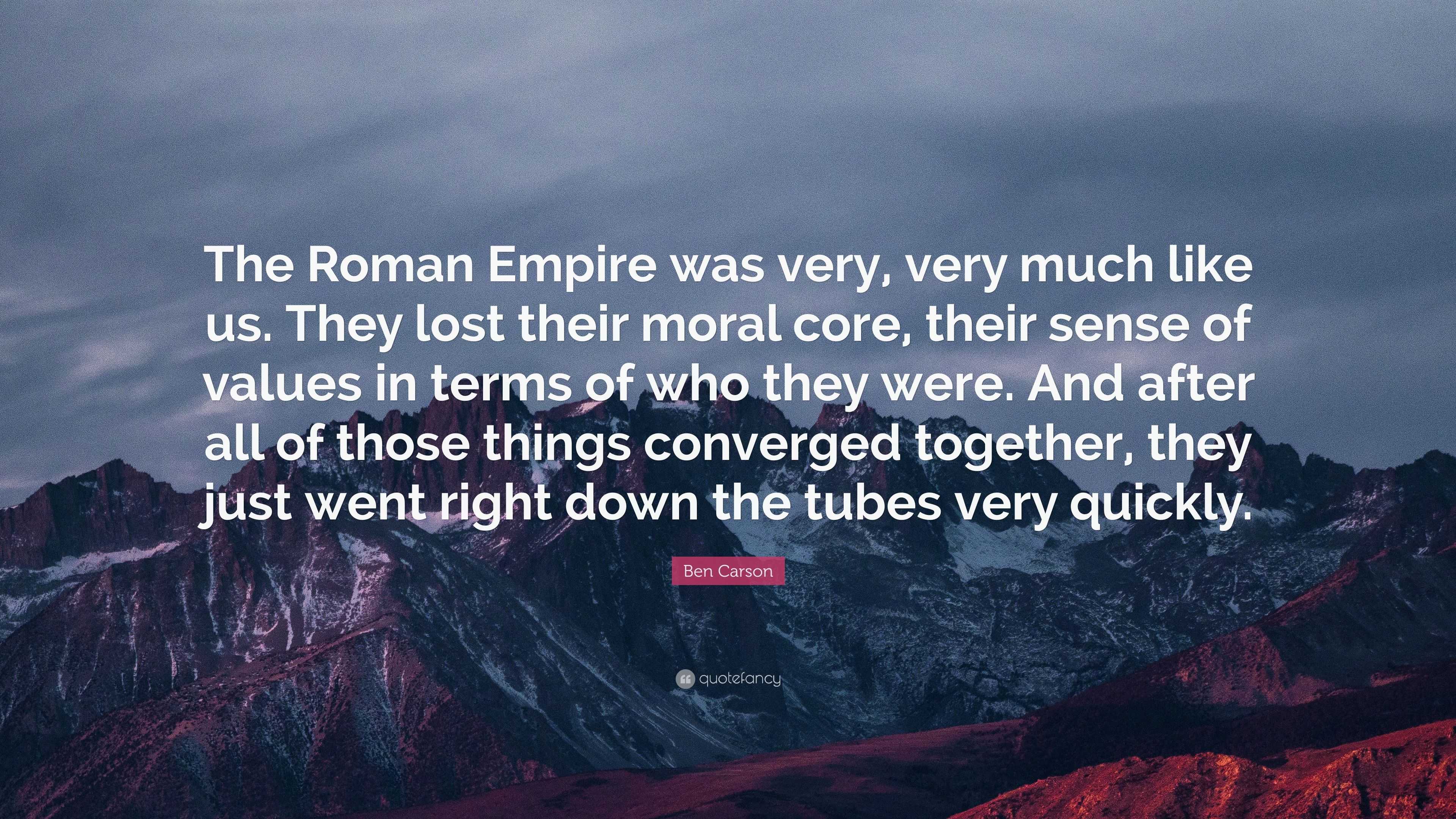 Ben Carson Quote: “The Roman Empire was very, very much like us. They ...