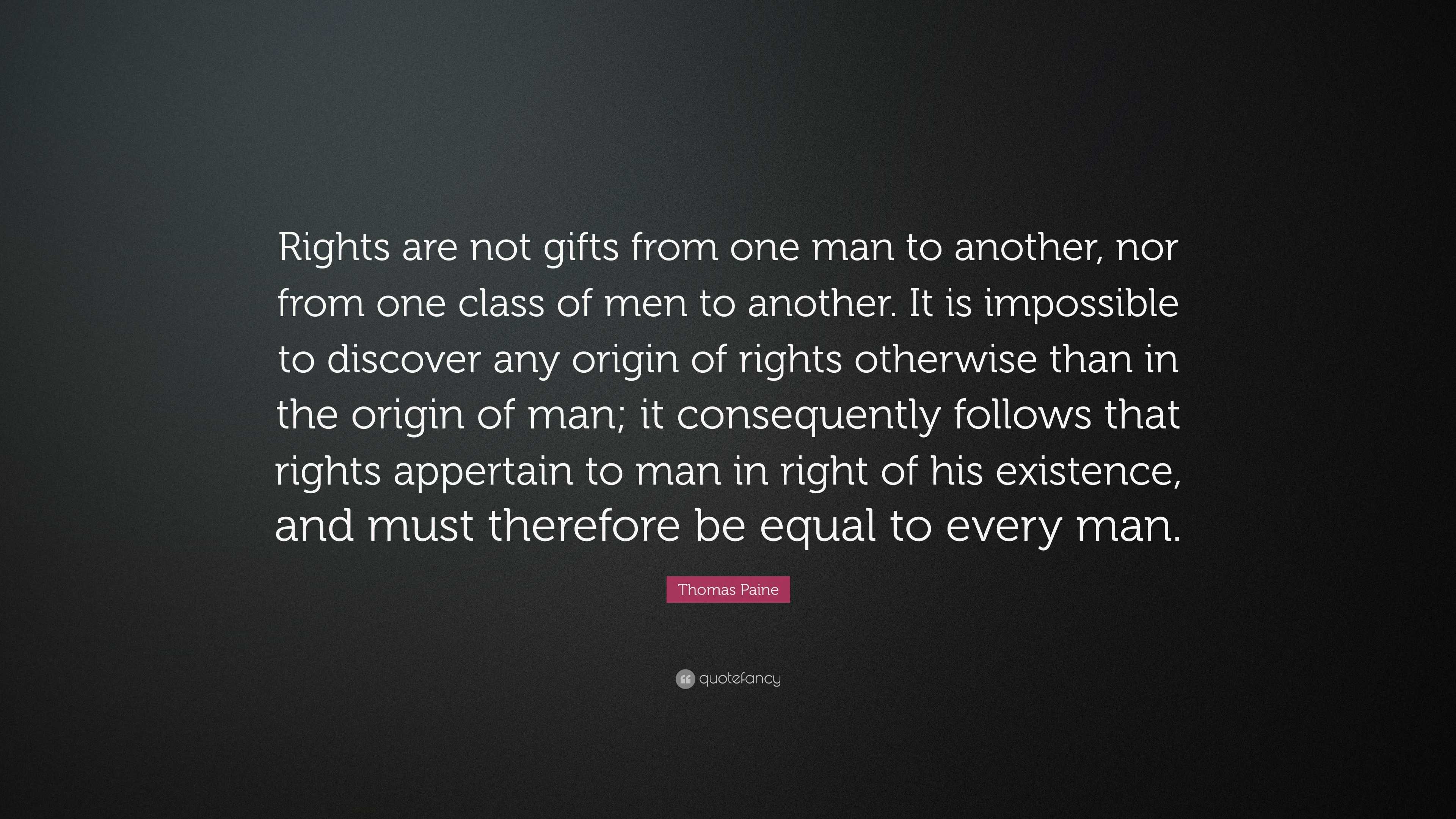 Thomas Paine Quote: “Rights are not gifts from one man to another, nor ...