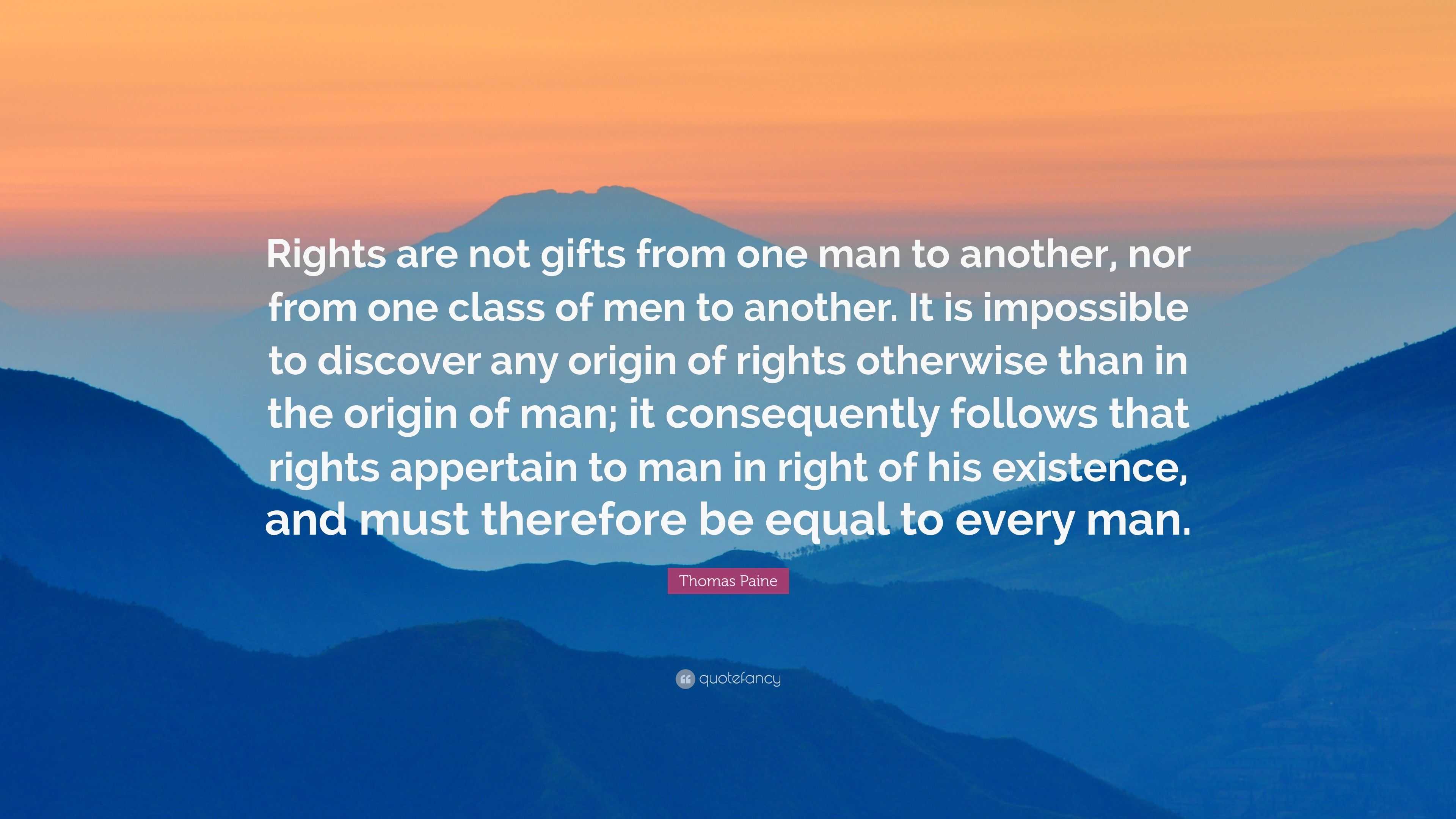 Thomas Paine Quote: “Rights are not gifts from one man to another, nor ...