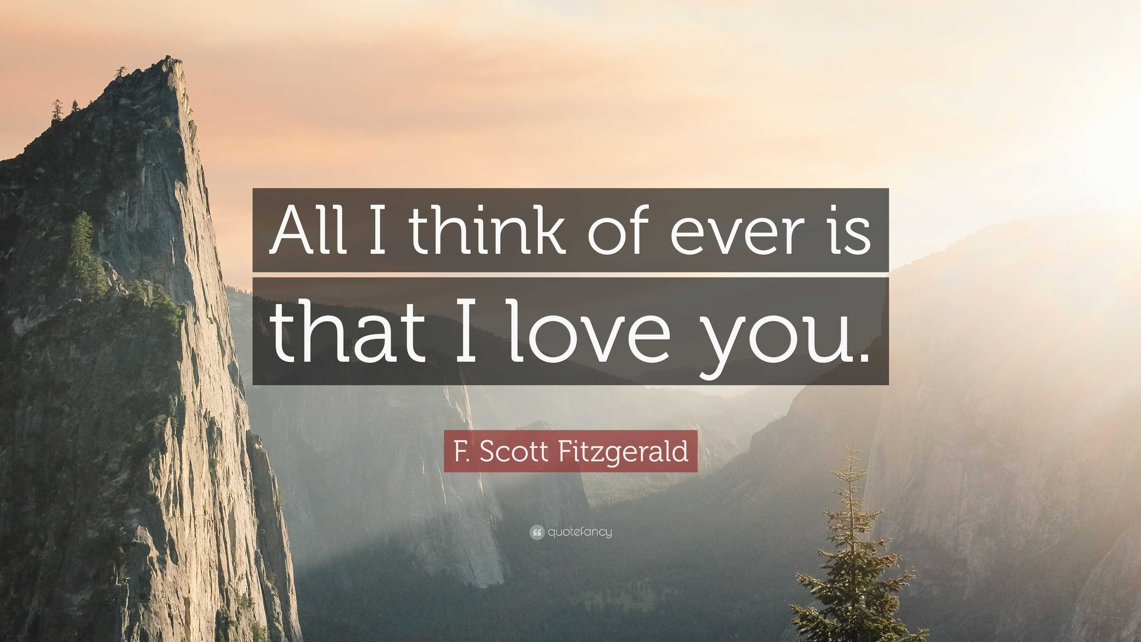 F Scott Fitzgerald Quote “All I think of ever is that I love