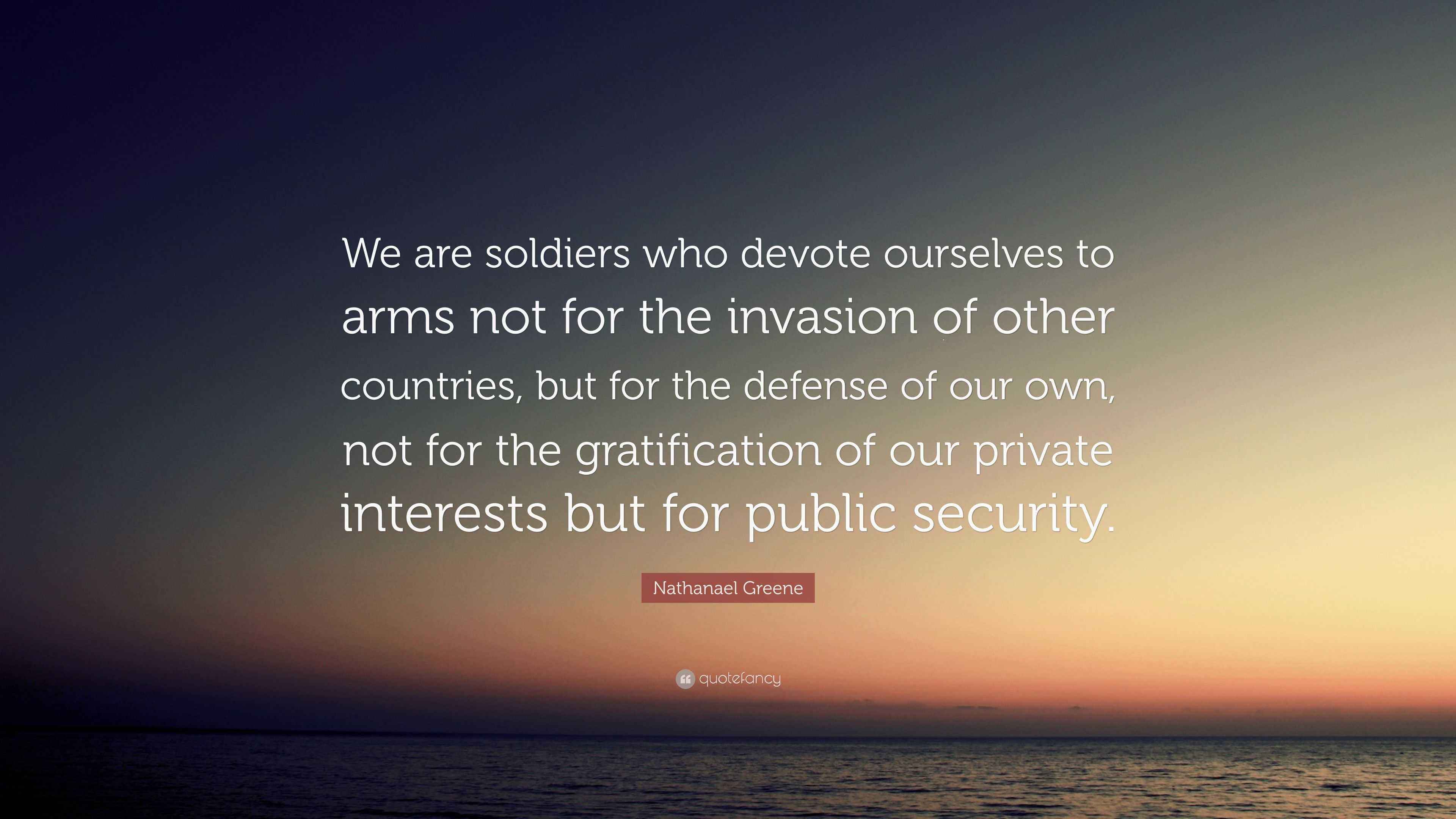 Nathanael Greene Quote “We are soldiers who devote ourselves to