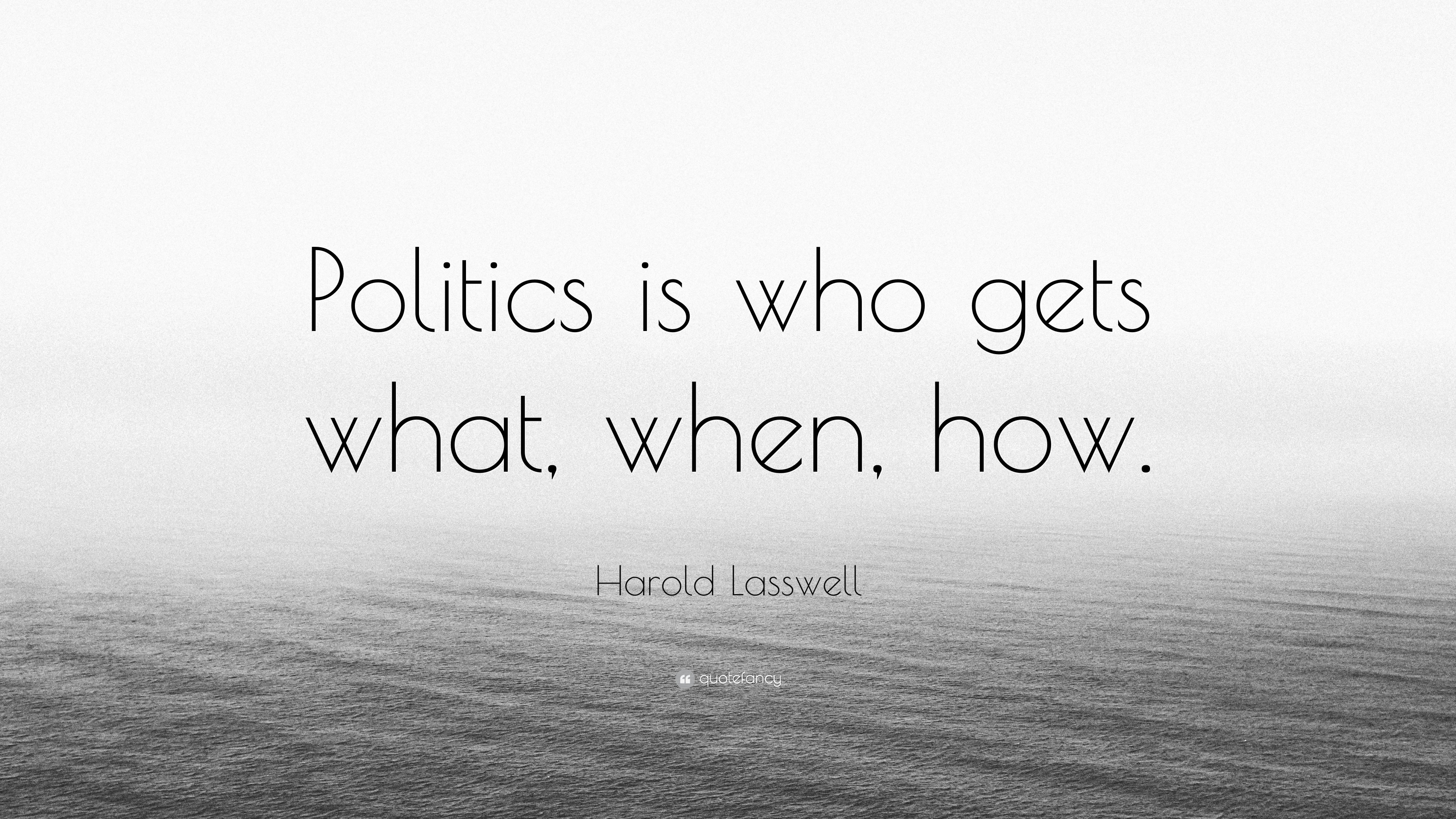 harold-lasswell-quote-politics-is-who-gets-what-when-how