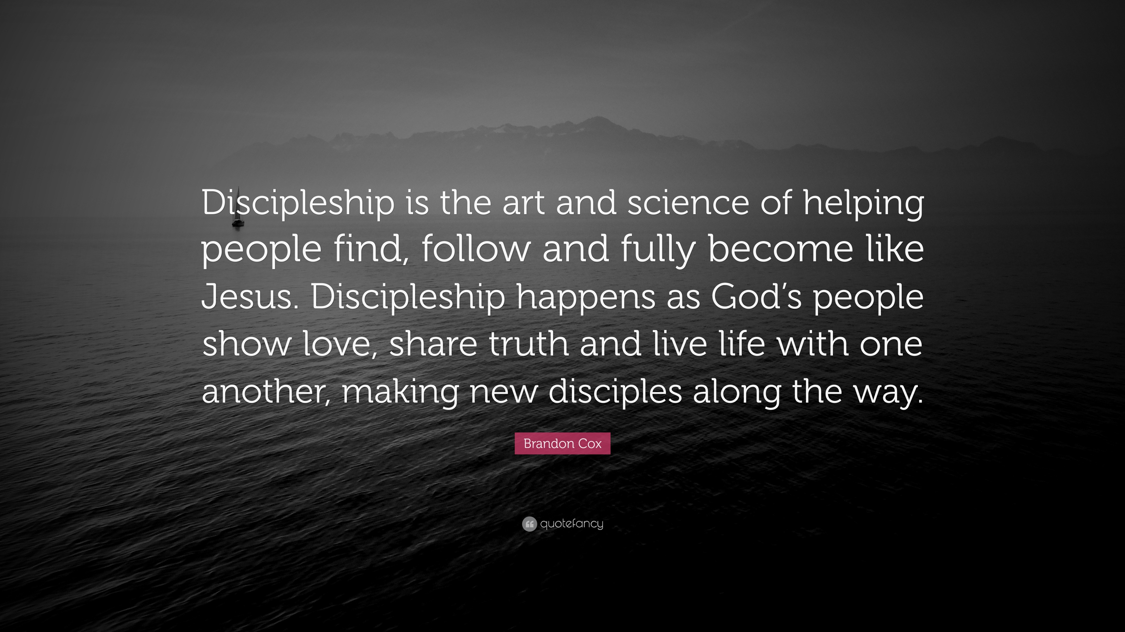 Brandon Cox Quote: "Discipleship is the art and science of helping people find, follow and fully ...