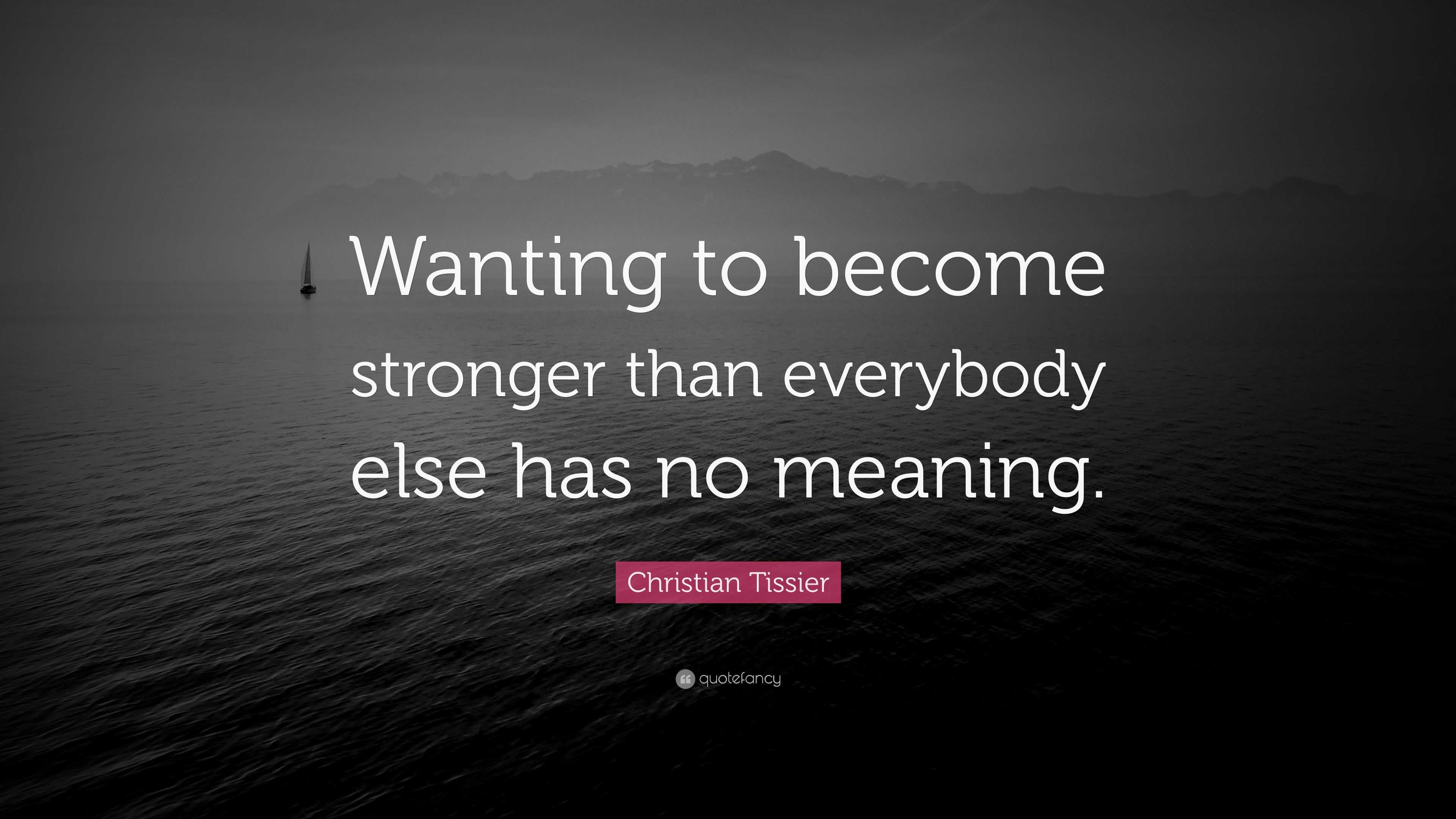 Christian Tissier Quote: “wanting To Become Stronger Than Everybody 