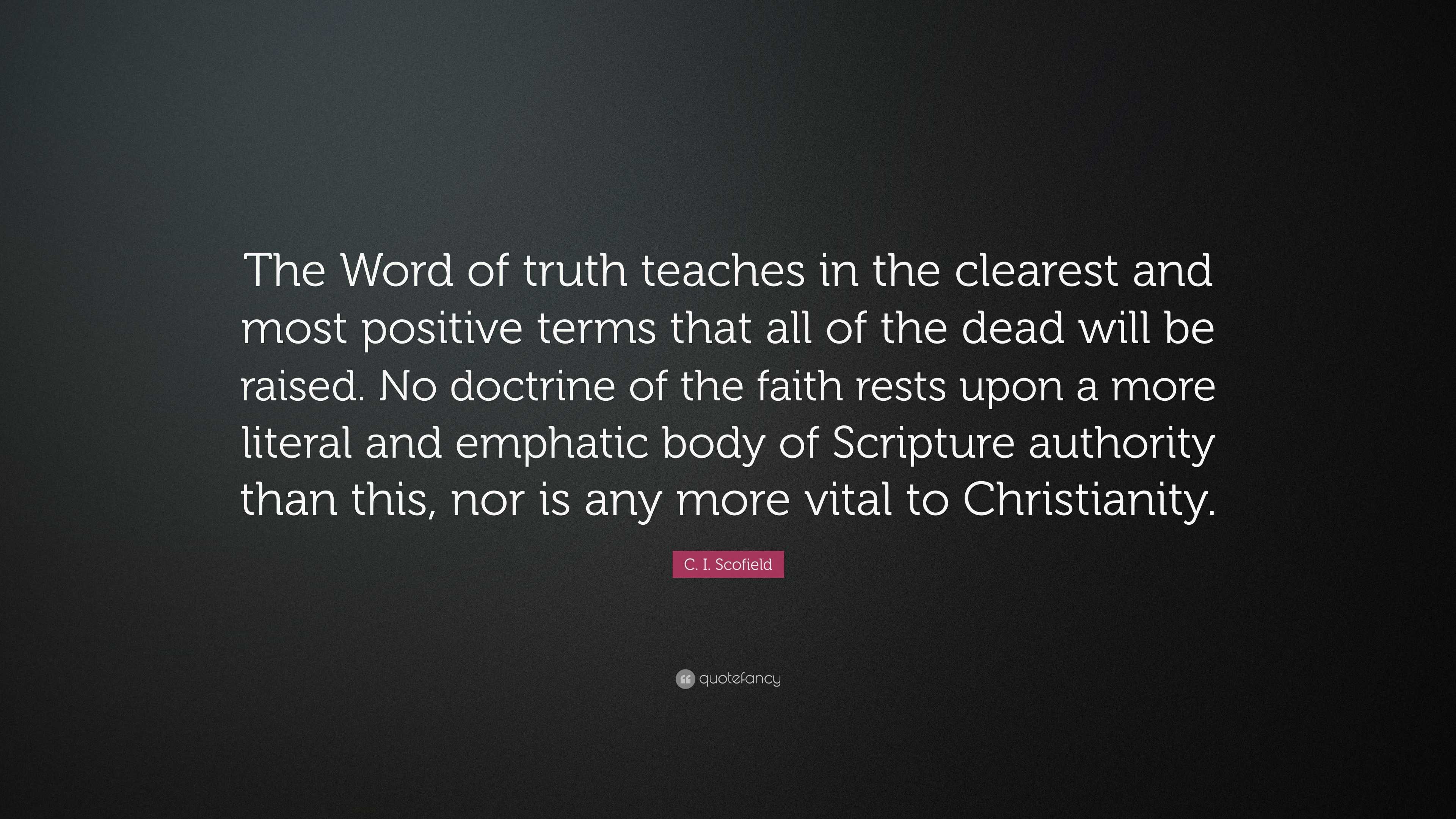 C. I. Scofield Quote: “The Word of truth teaches in the clearest and ...