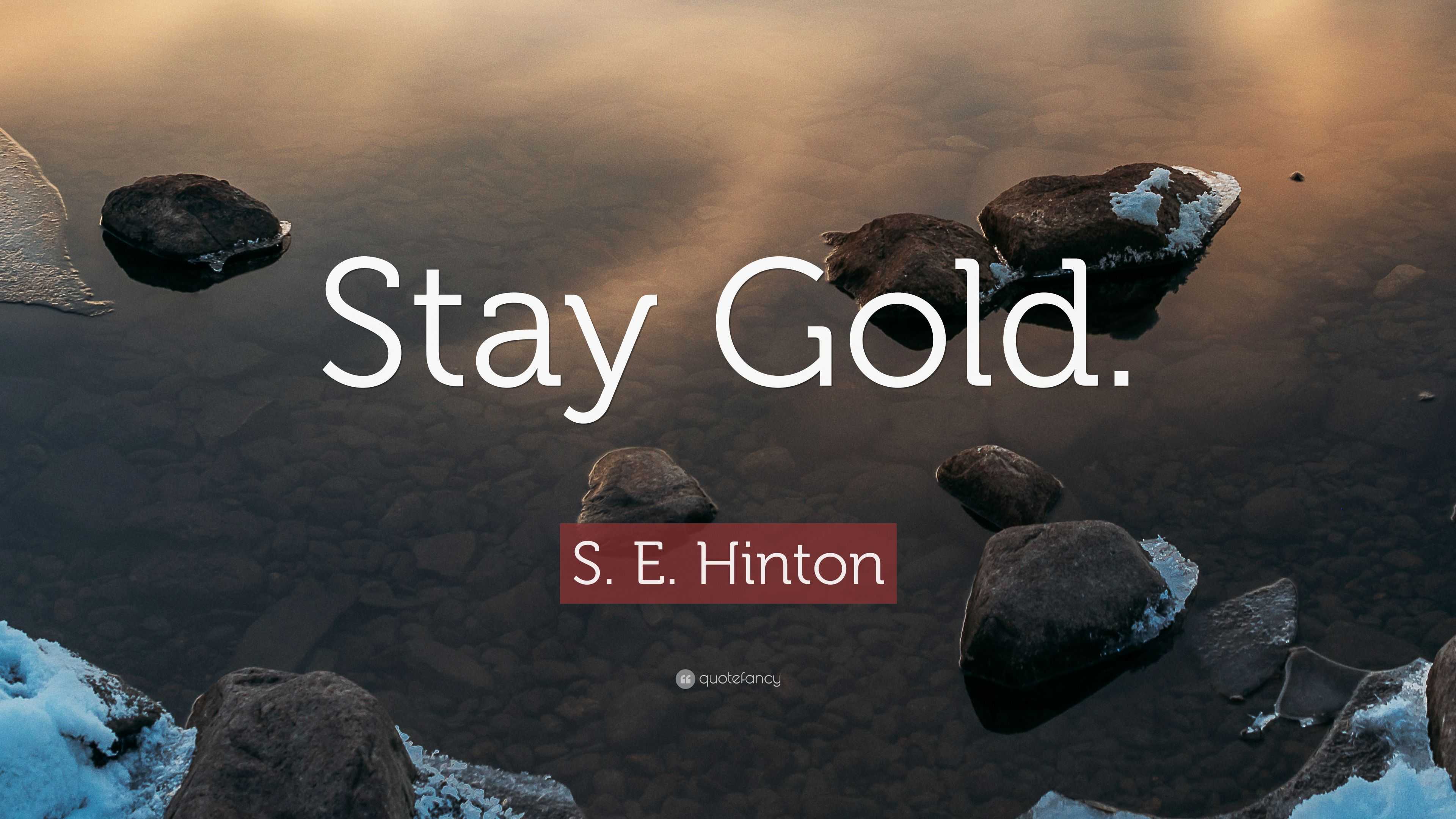 S. E. Hinton Quote: "Stay Gold." (9 wallpapers) - Quotefancy