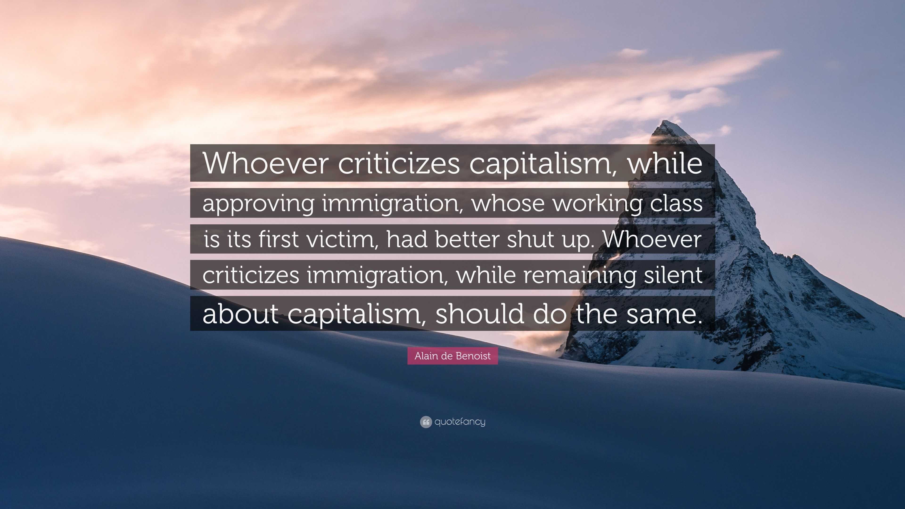 Alain de Benoist Quote: “Whoever criticizes capitalism, while approving ...