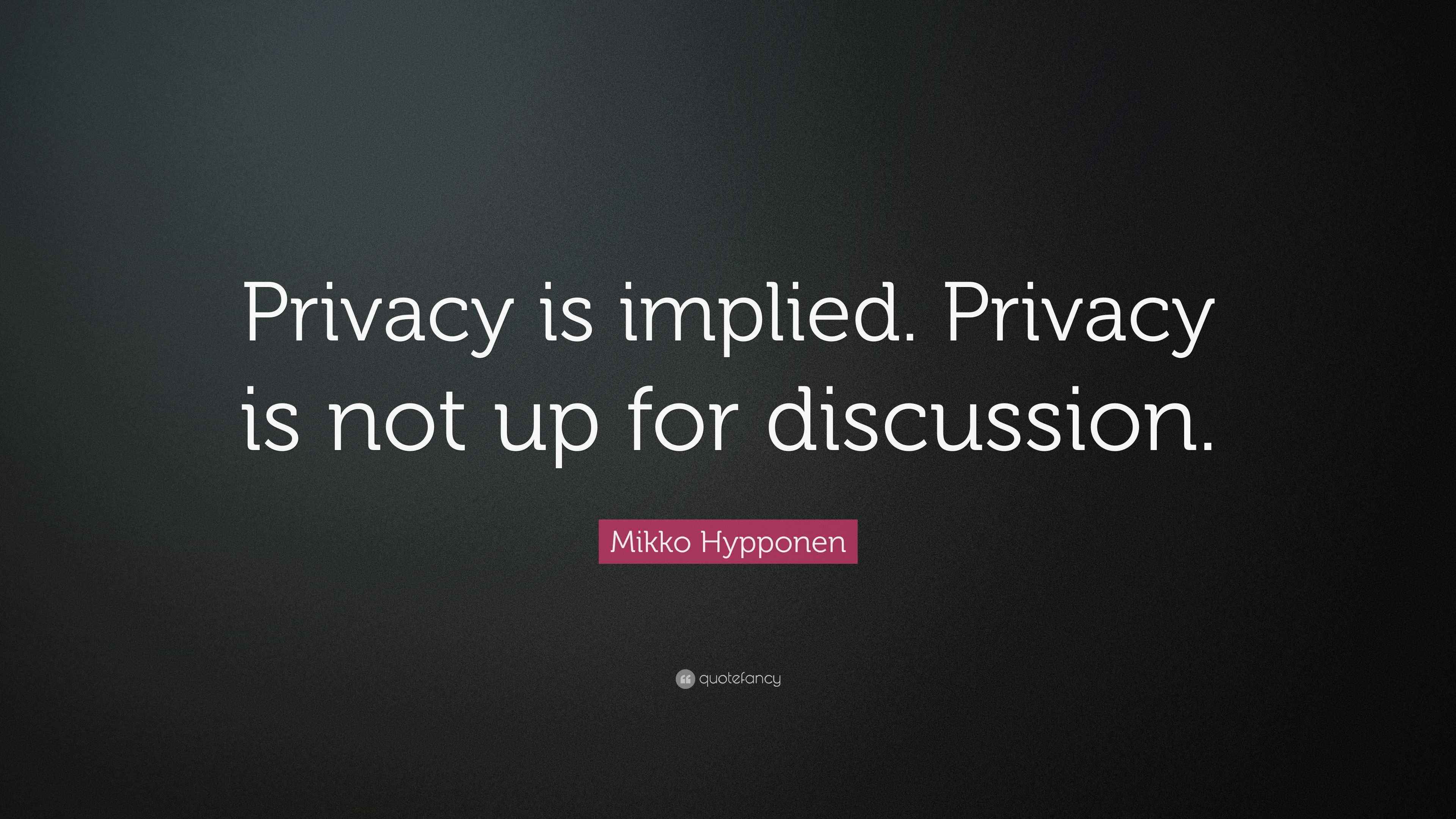 Mikko Hypponen Quote “Privacy is implied. Privacy is not up for discussion.”