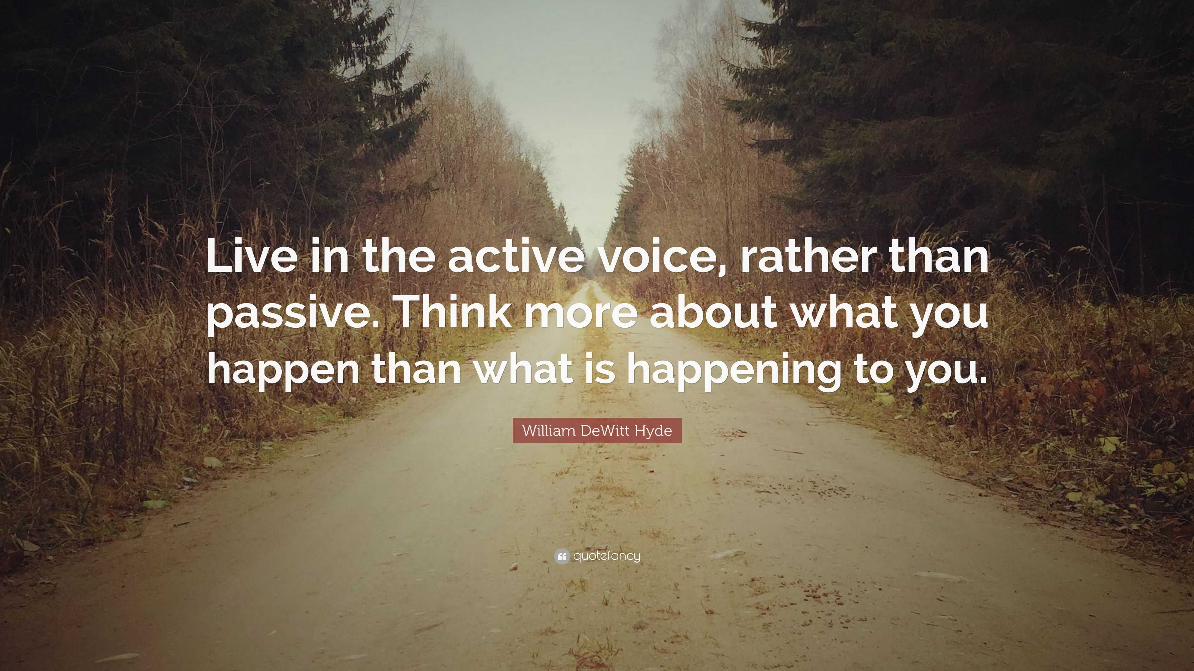 William DeWitt Hyde Quote: “Live in the active voice, rather than ...