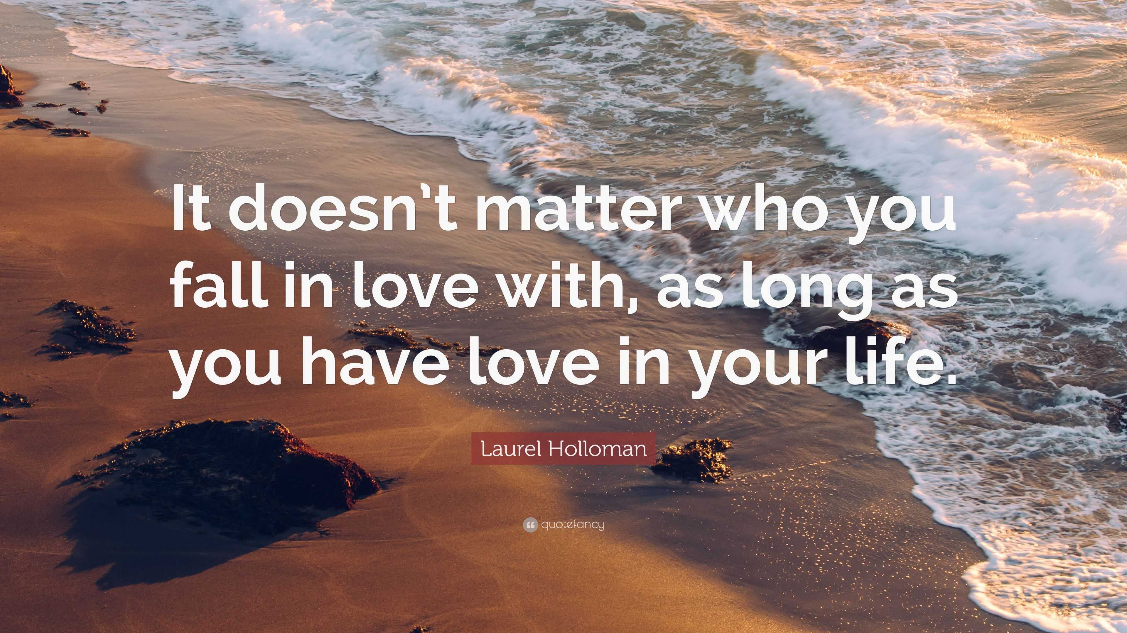 Laurel Holloman Quote It Doesn T Matter Who You Fall In Love With As Long As