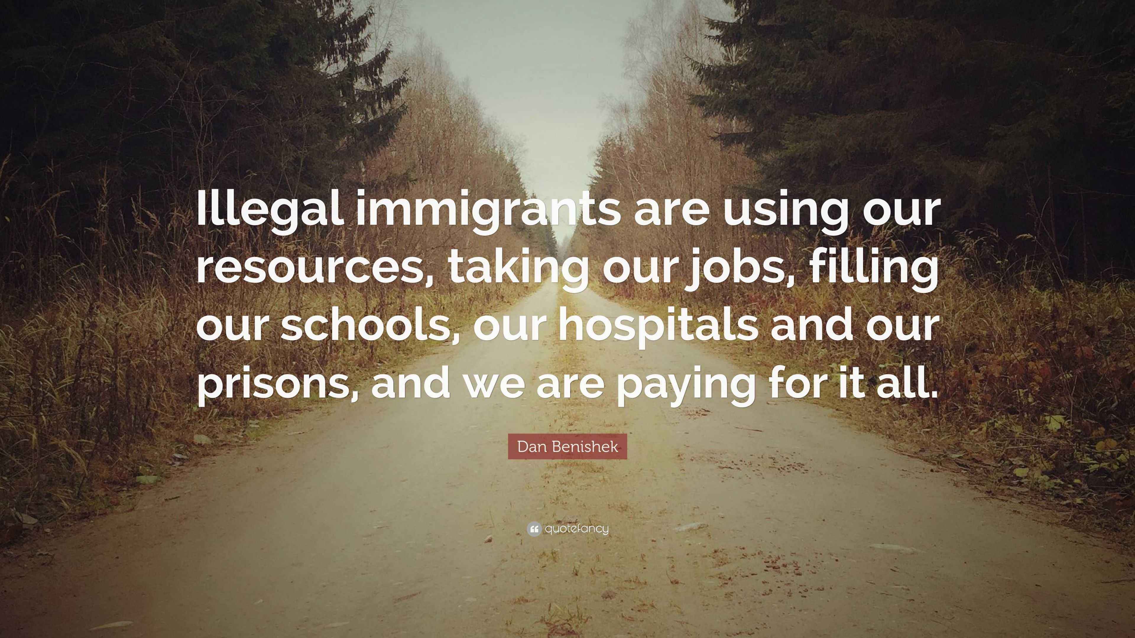 Dan Benishek Quote “Illegal immigrants are using our resources, taking our jobs, filling our