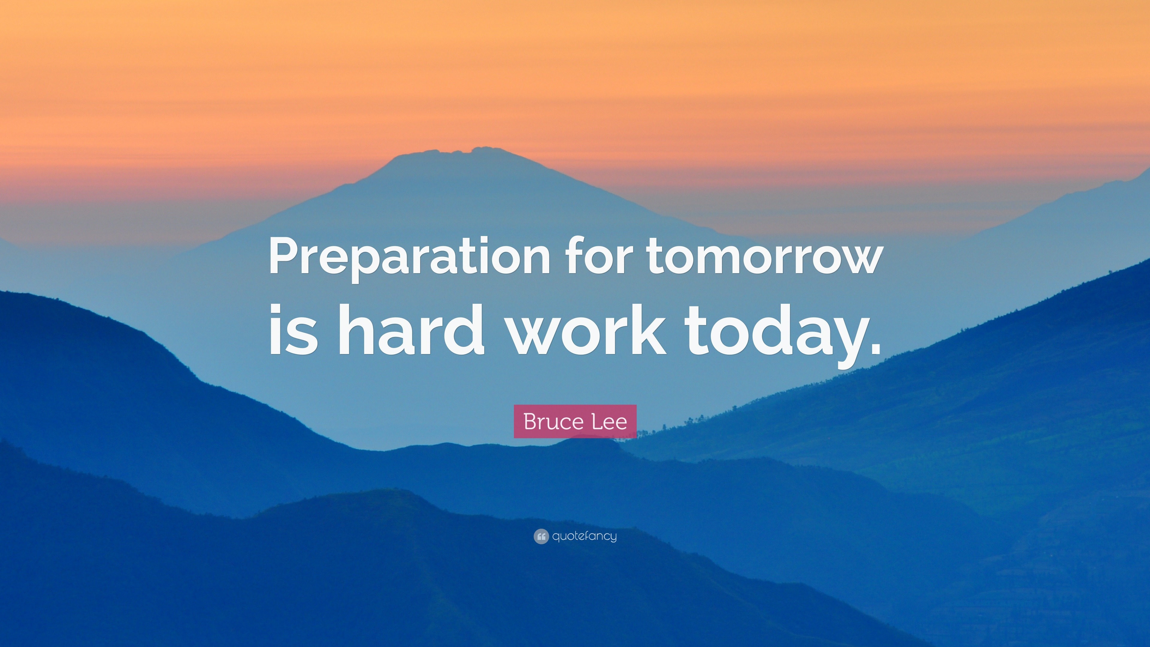 Bruce Lee Quote: “Preparation for tomorrow is hard work today.”