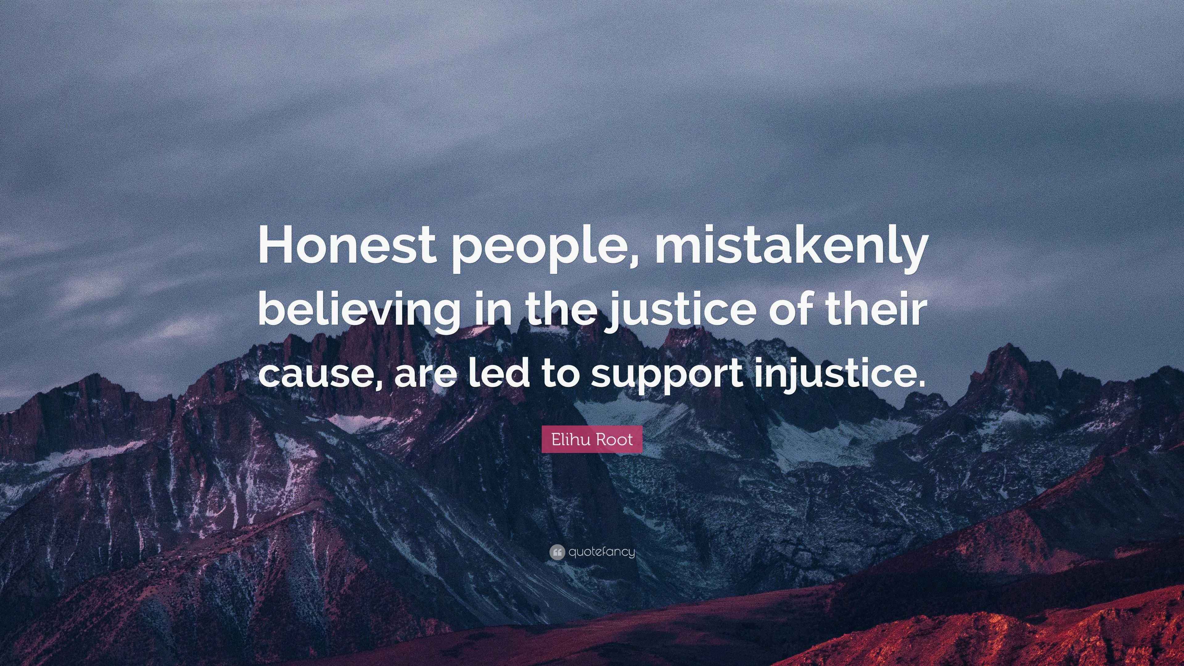 Elihu Root Quote: “Honest people, mistakenly believing in the justice