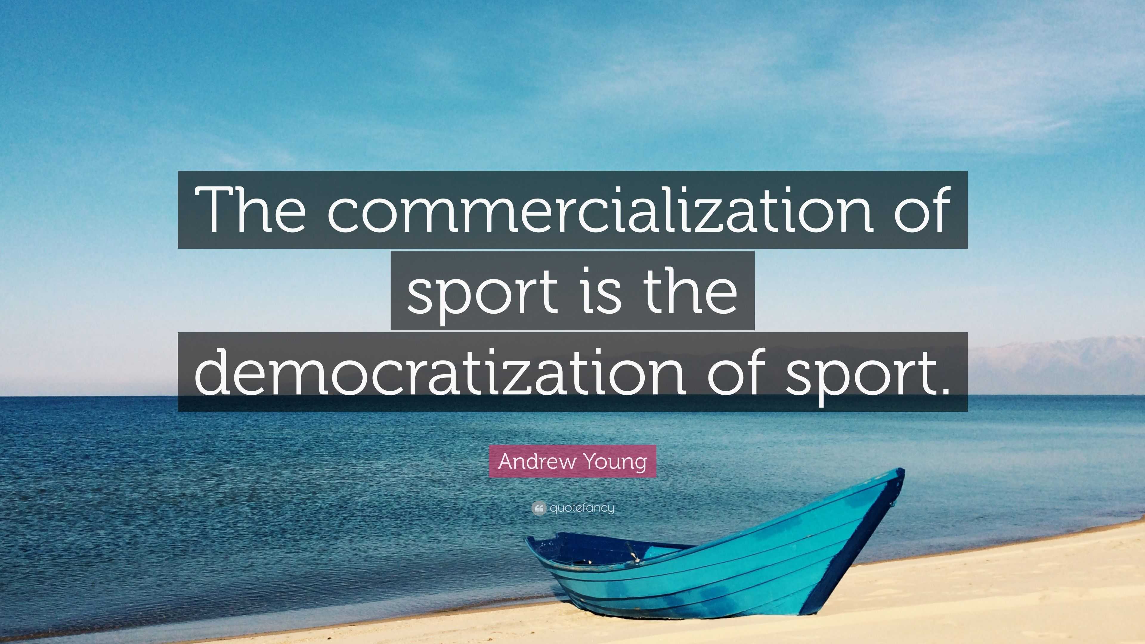 Andrew Young Quote “The commercialization of sport is the