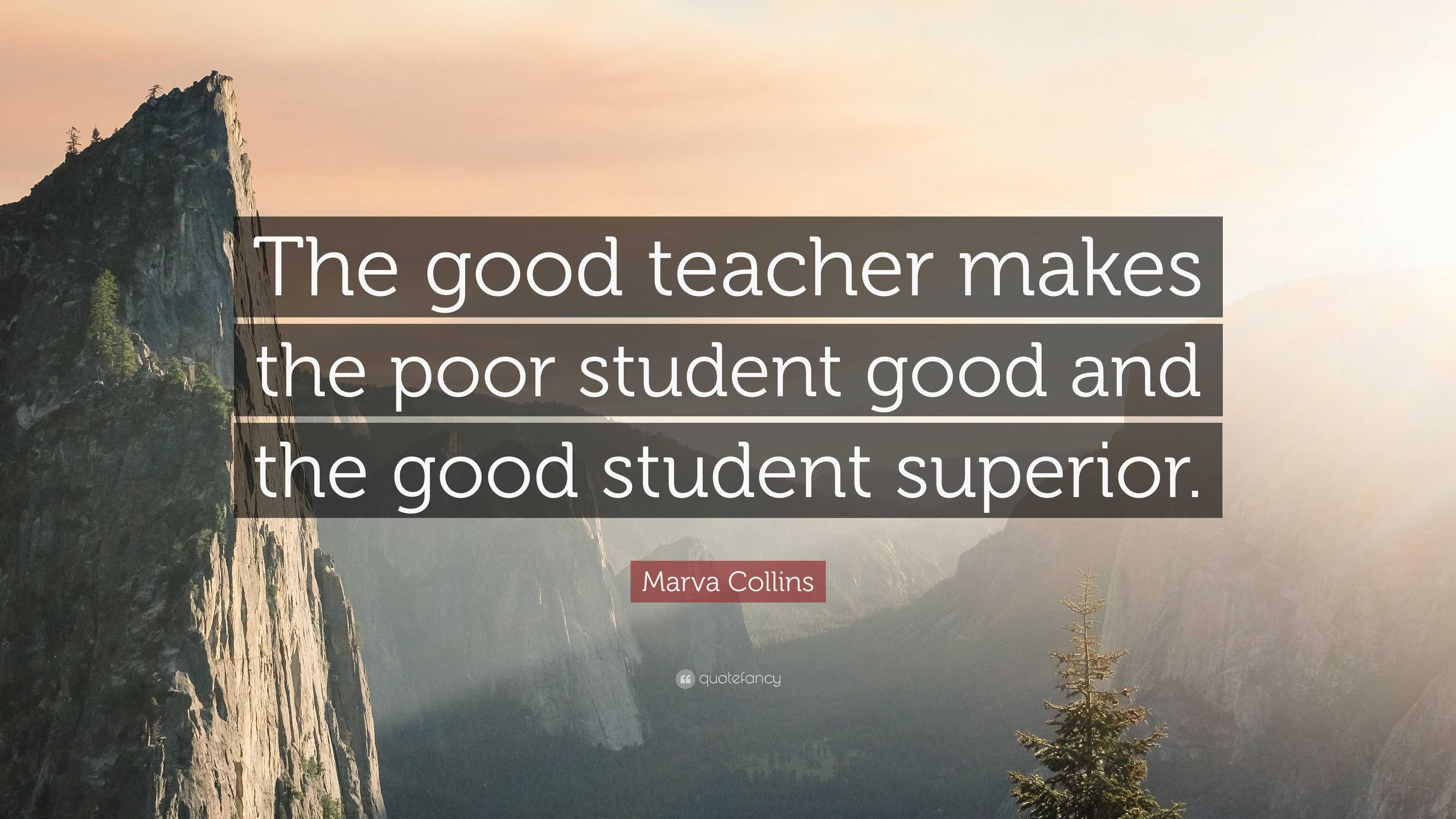 Marva Collins Quote: “The good teacher makes the poor student good and ...