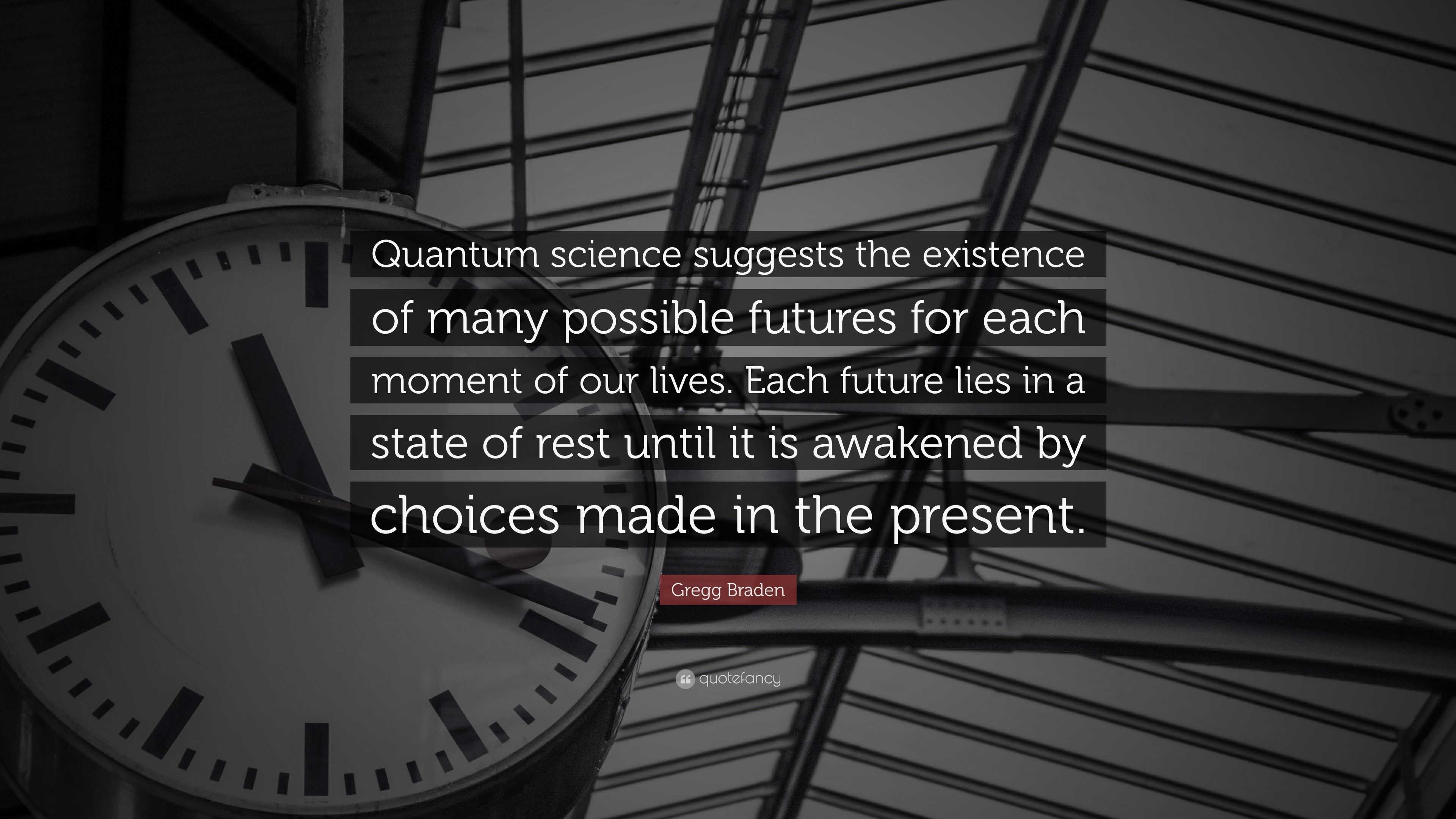 Gregg Braden Quote: “Quantum science suggests the existence of many ...