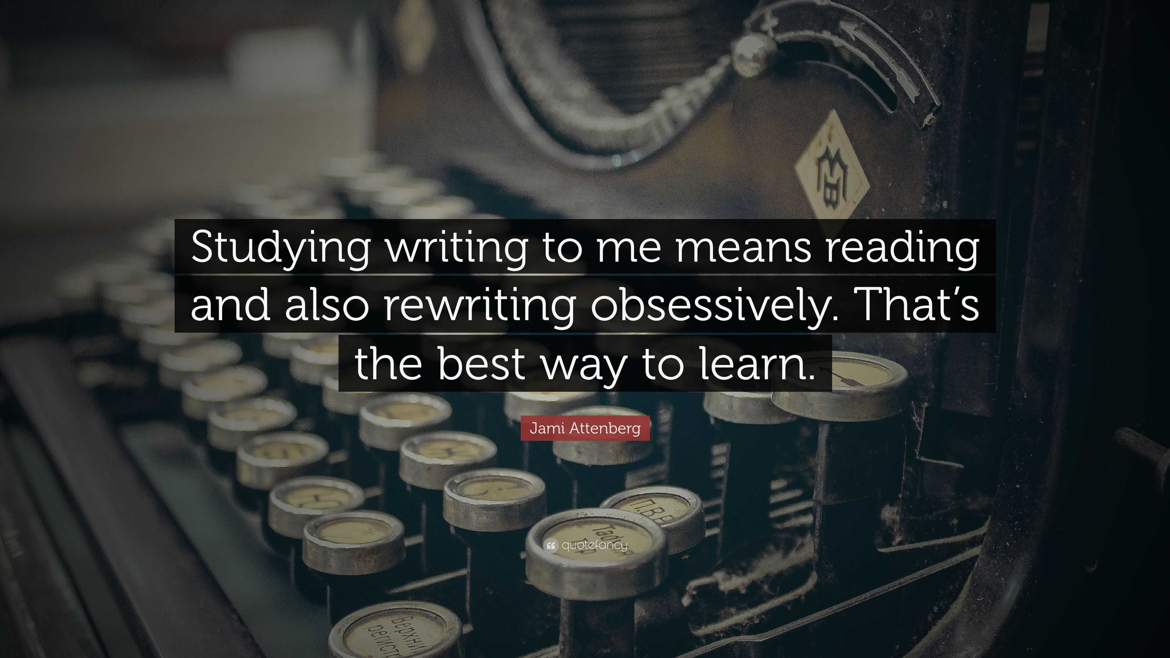 Jami Attenberg Quote: “Studying writing to me means reading and also ...