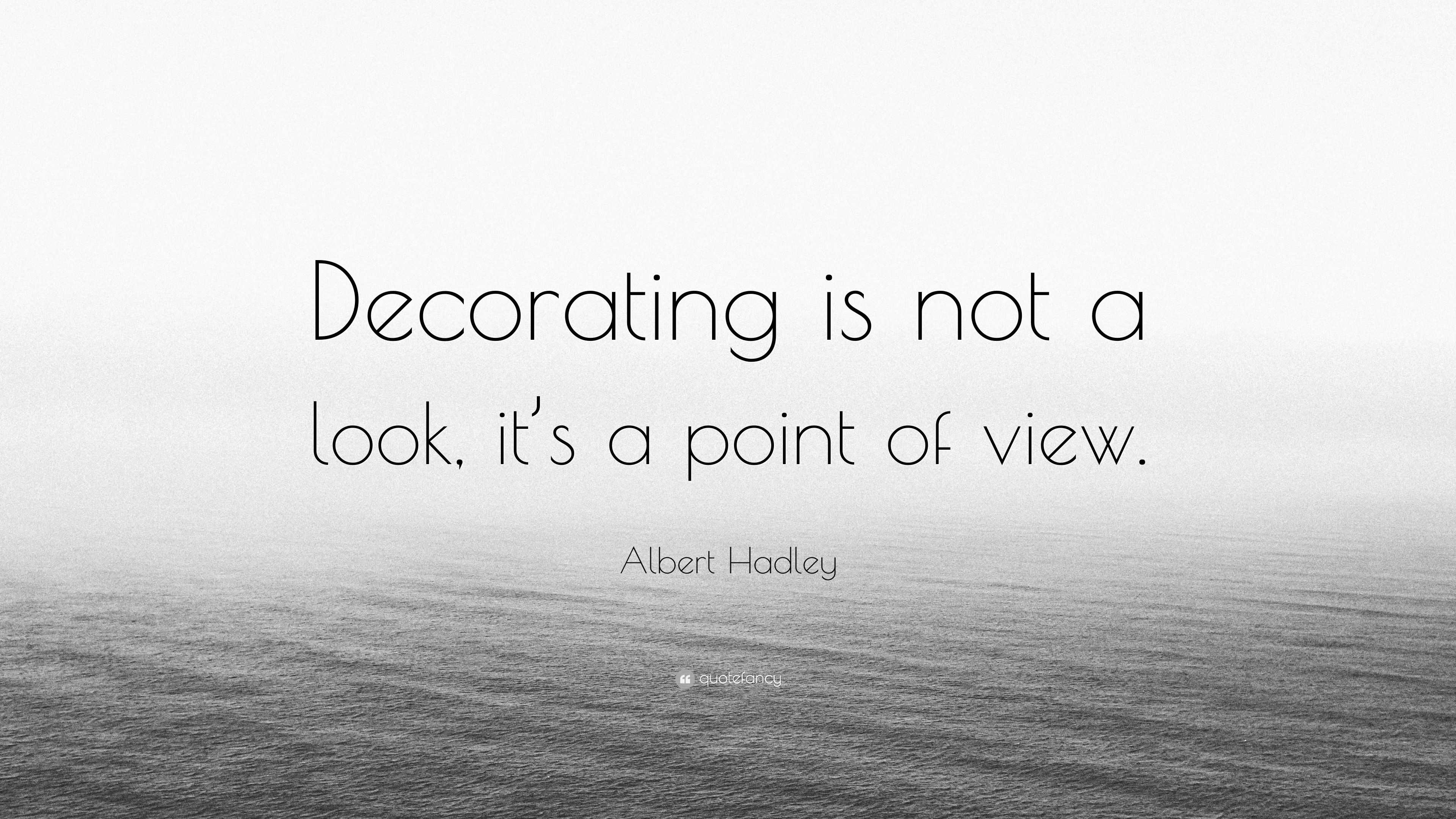 Albert Hadley Quote: “Decorating is not a look, it’s a point of view.”