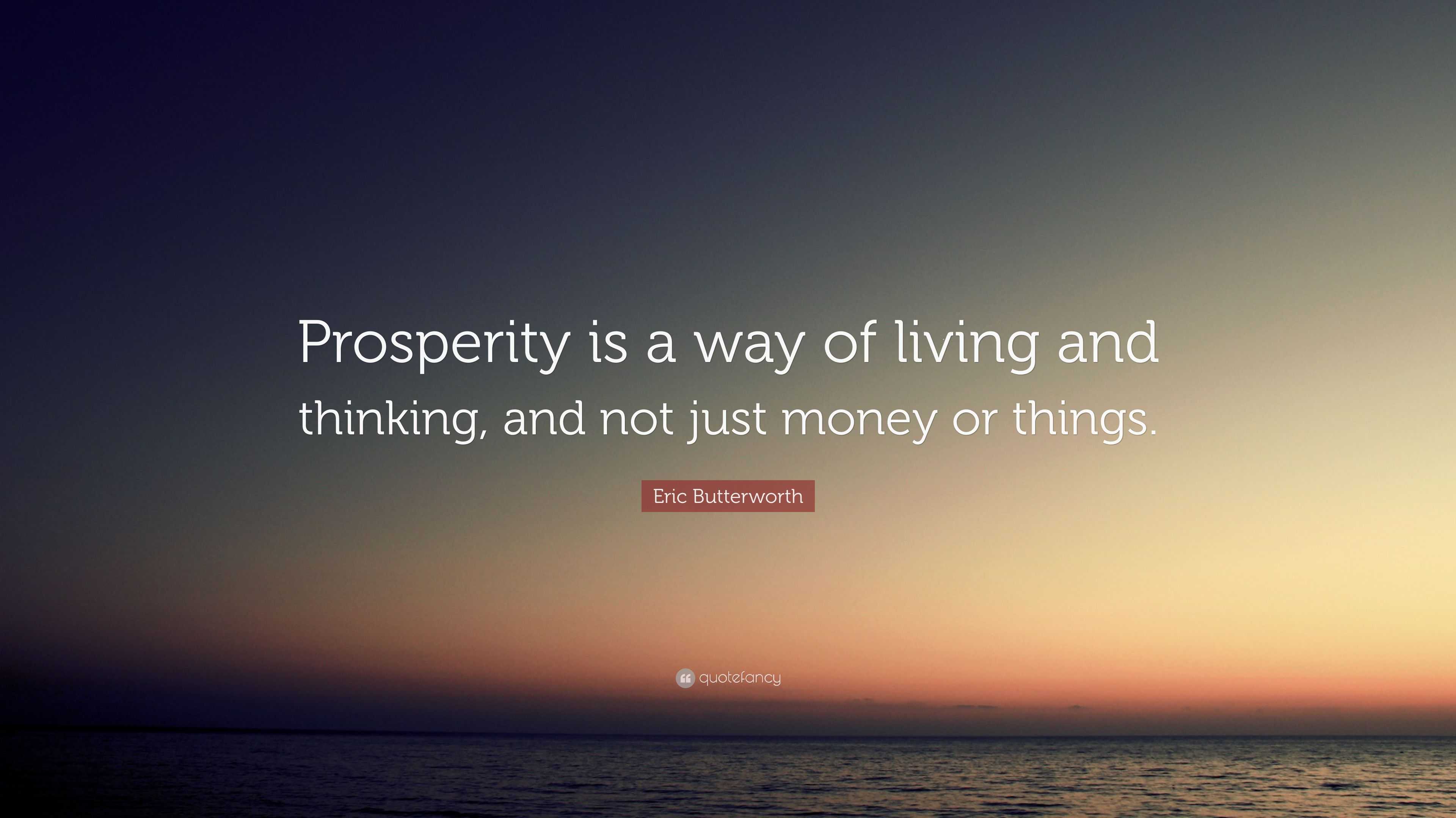 Eric Butterworth Quote “Prosperity is a way of living and thinking