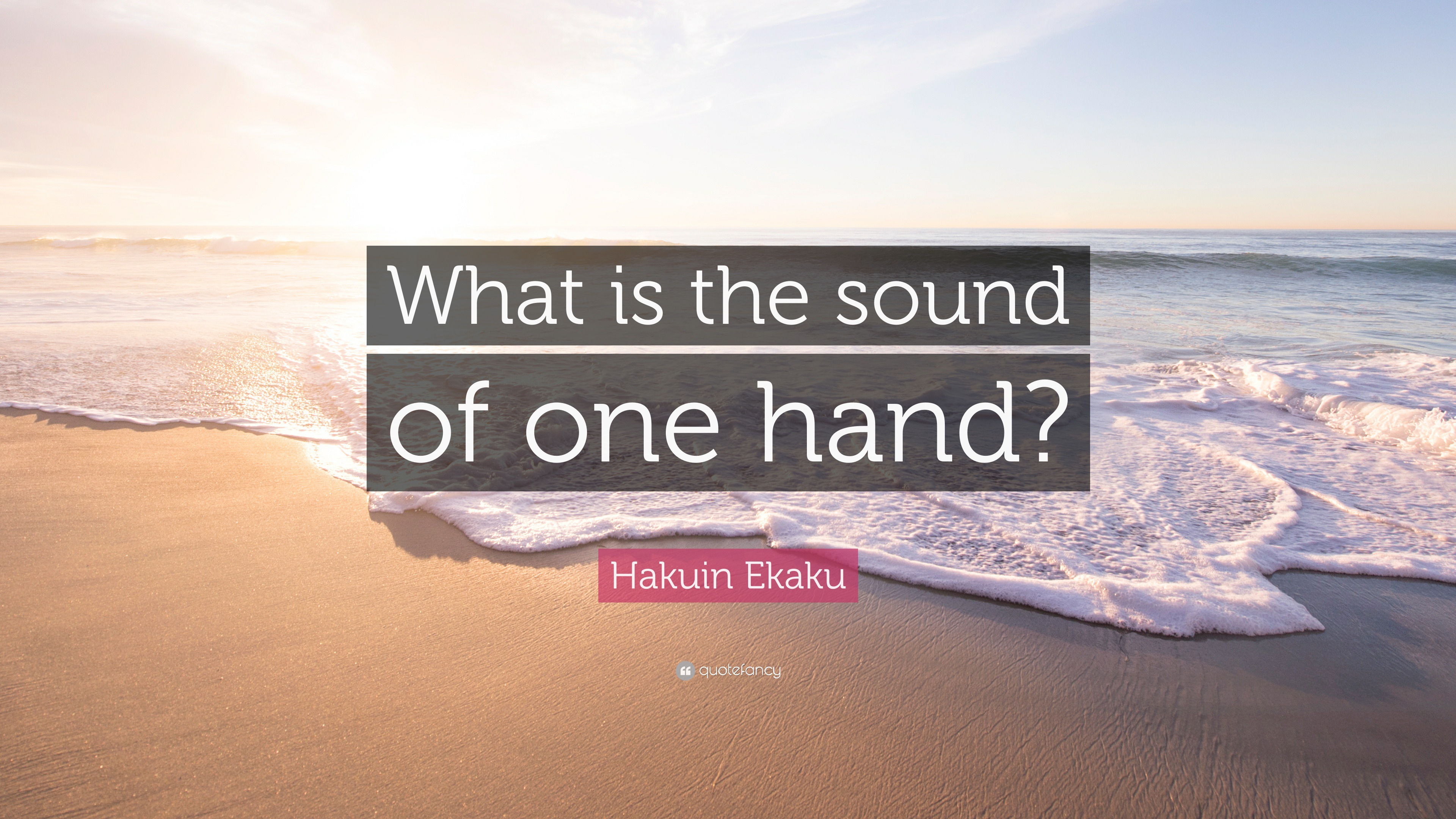 Hakuin Ekaku Quote “What is the sound of one hand?”