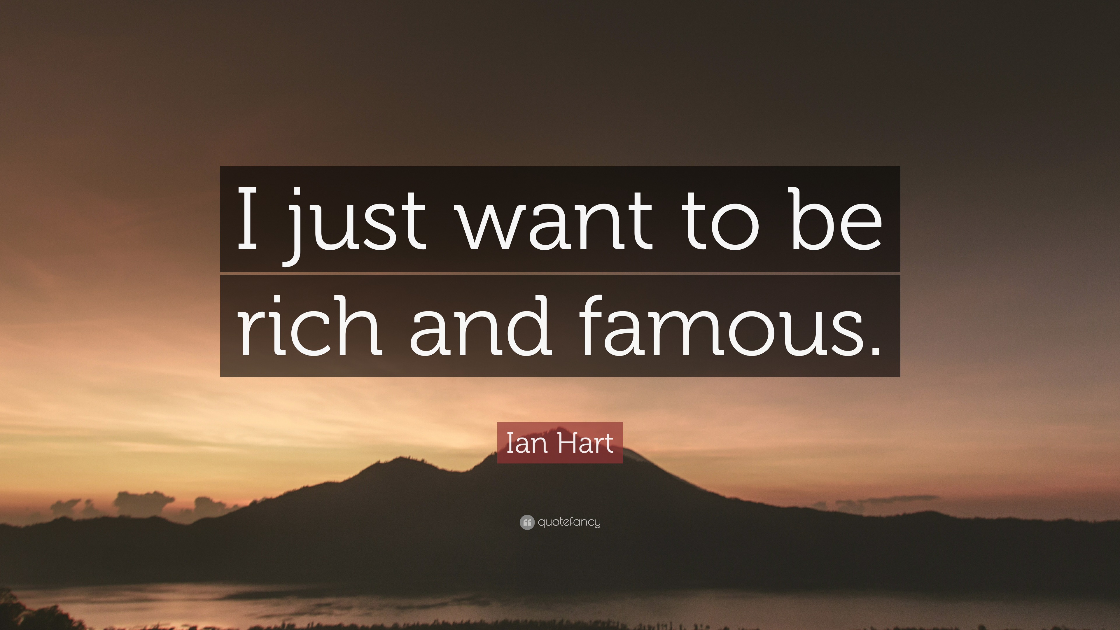 ian-hart-quote-i-just-want-to-be-rich-and-famous